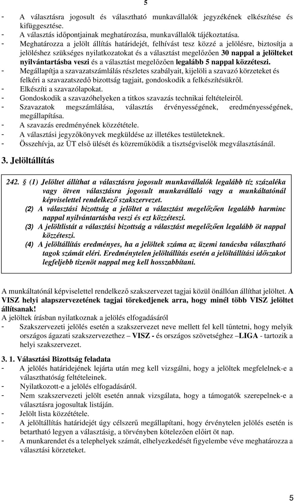 veszi és a választást megelőzően legalább 5 nappal közzéteszi.