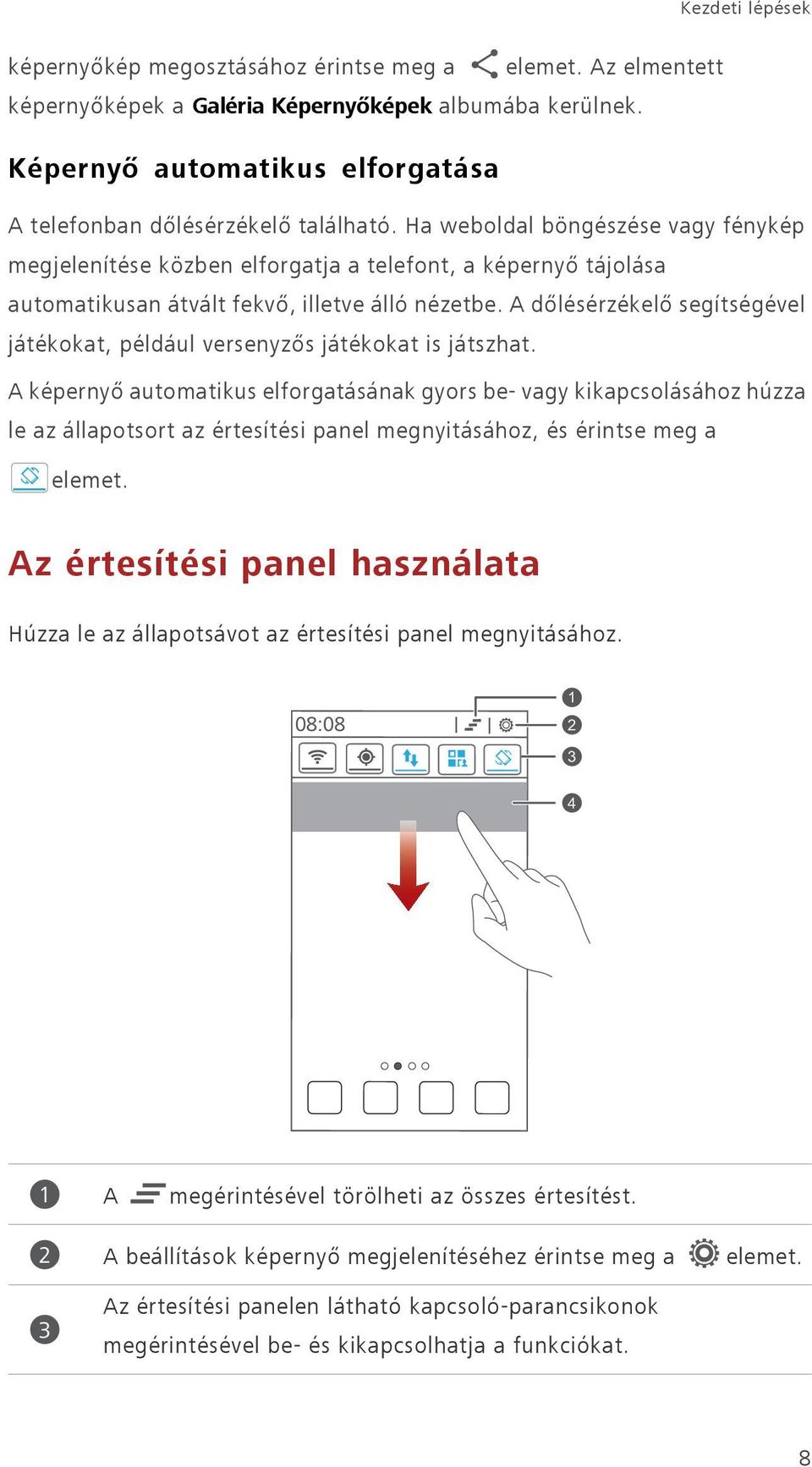 A dőlésérzékelő segítségével játékokat, például versenyzős játékokat is játszhat.