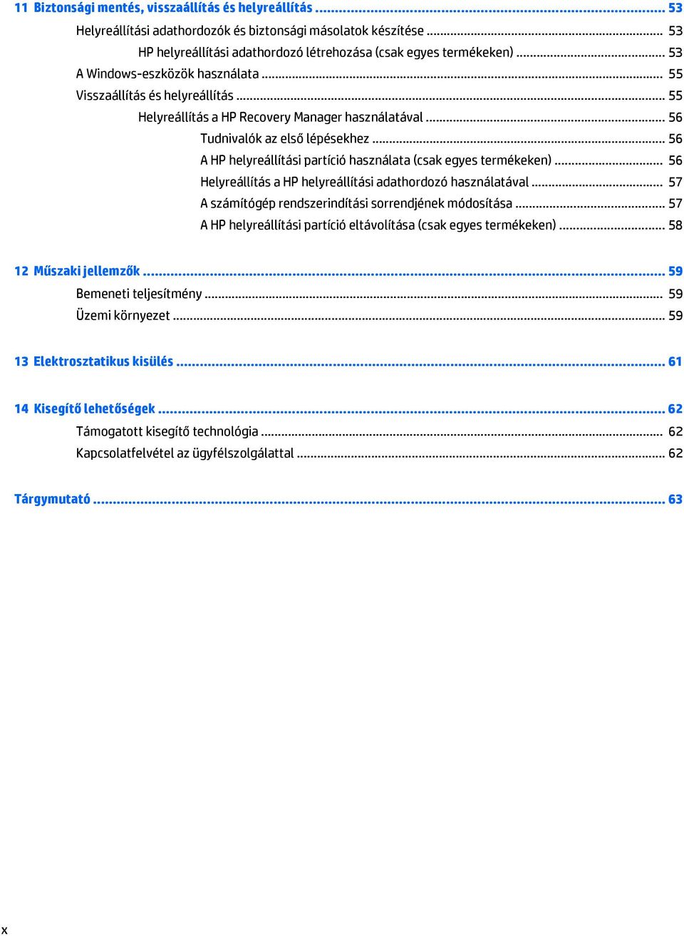 .. 56 A HP helyreállítási partíció használata (csak egyes termékeken)... 56 Helyreállítás a HP helyreállítási adathordozó használatával... 57 A számítógép rendszerindítási sorrendjének módosítása.