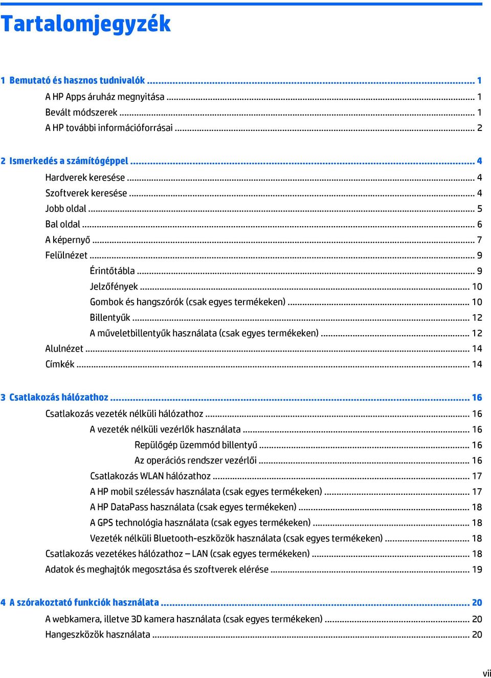 .. 12 A műveletbillentyűk használata (csak egyes termékeken)... 12 Alulnézet... 14 Címkék... 14 3 Csatlakozás hálózathoz... 16 Csatlakozás vezeték nélküli hálózathoz.