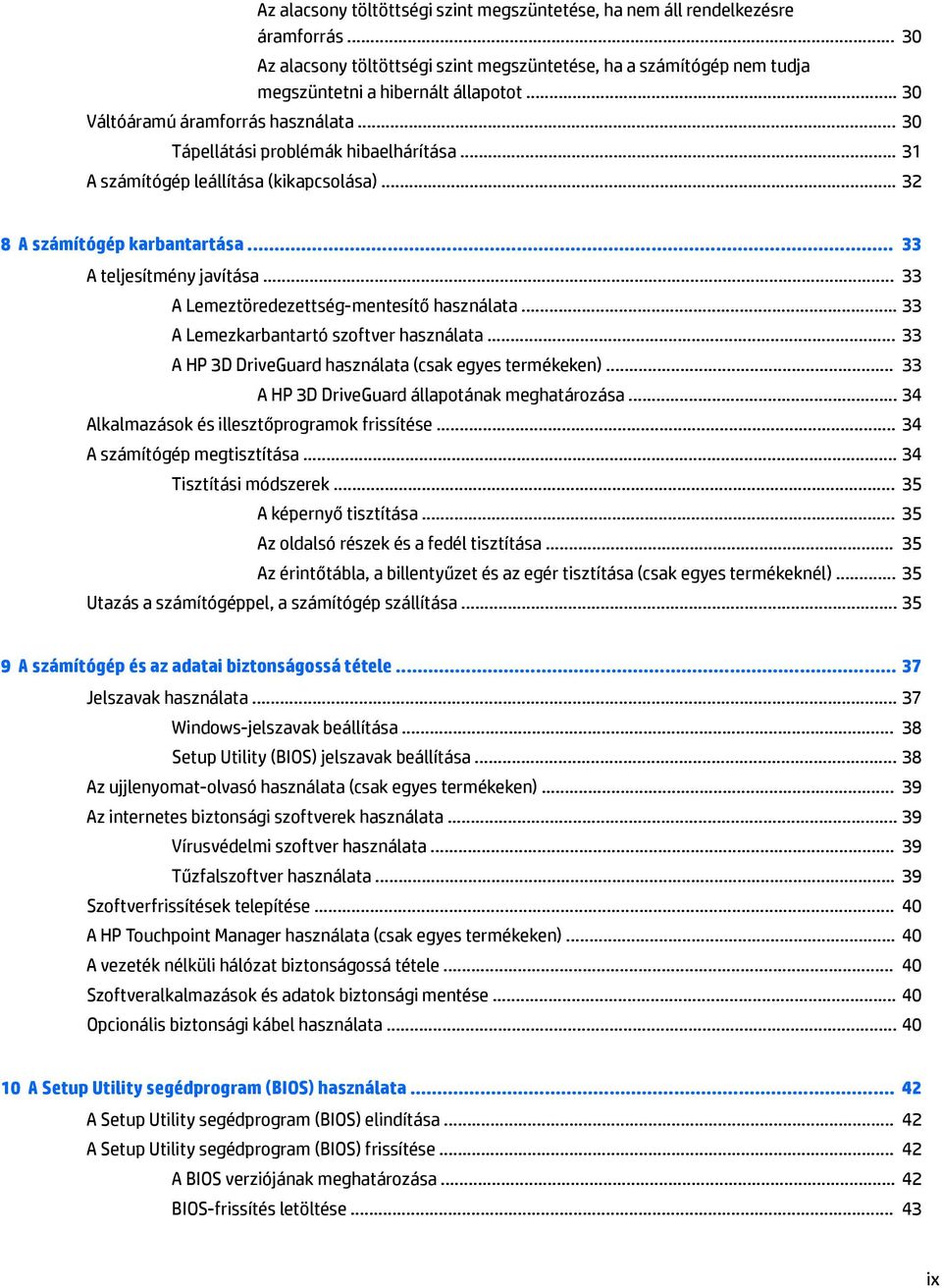 .. 33 A Lemeztöredezettség-mentesítő használata... 33 A Lemezkarbantartó szoftver használata... 33 A HP 3D DriveGuard használata (csak egyes termékeken).