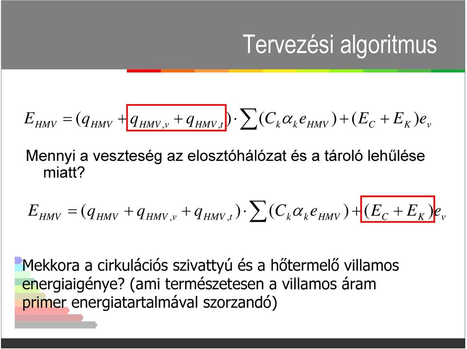 E HMV = α ( qhmv + qhmv, v + qhmv, t ) ( Ck kehmv ) + ( EC + E K ) e v Mekkora a cirkulációs