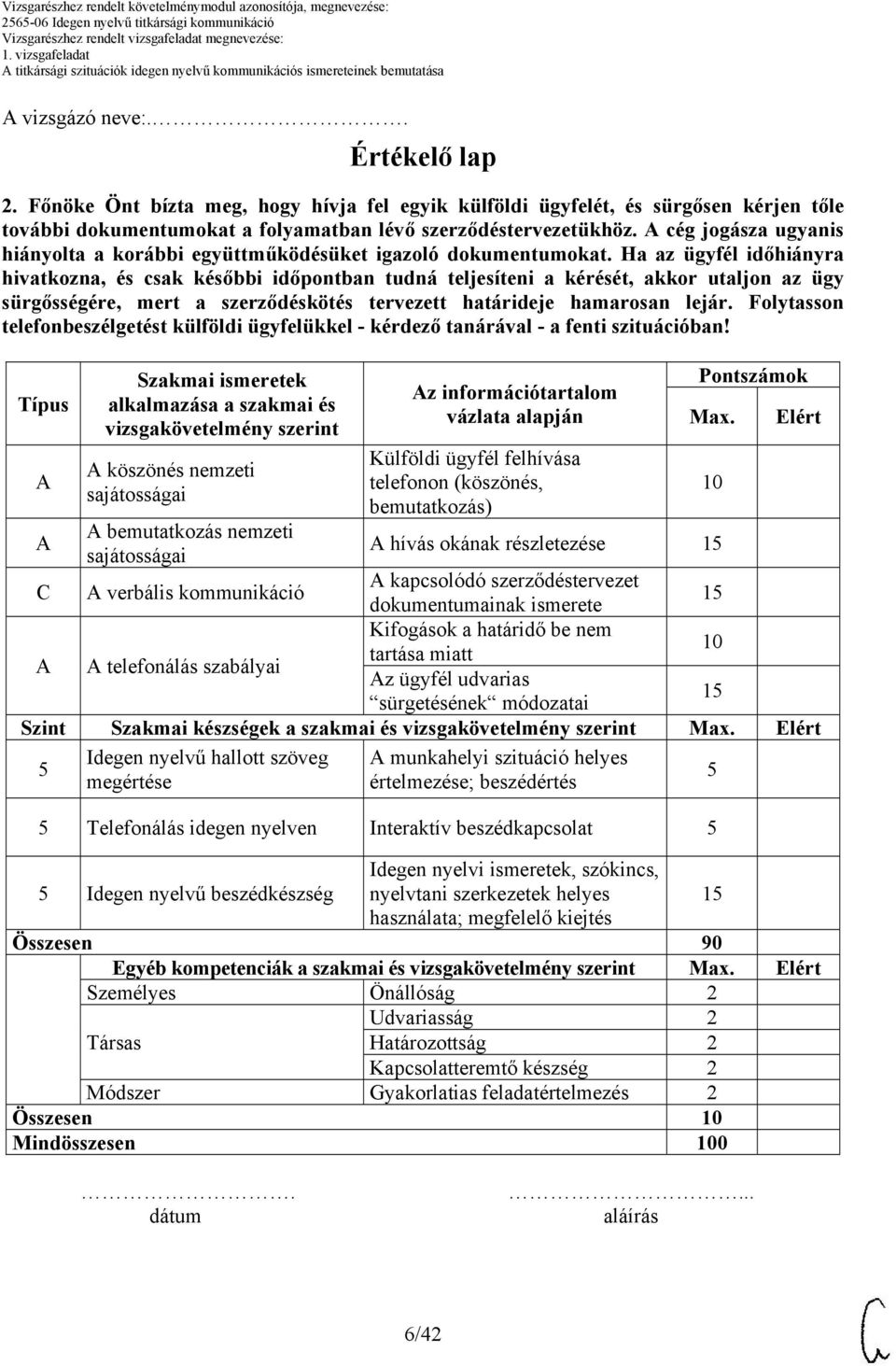 A cég jogásza ugyanis hiányolta a korábbi együttműködésüket igazoló dokumentumokat.