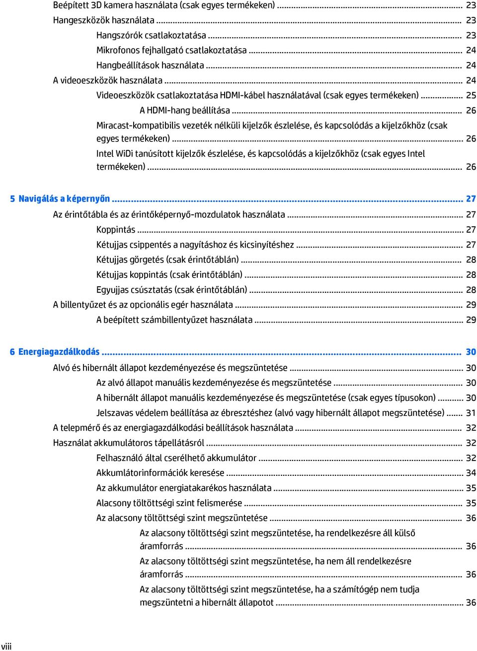 .. 26 Miracast-kompatibilis vezeték nélküli kijelzők észlelése, és kapcsolódás a kijelzőkhöz (csak egyes termékeken).