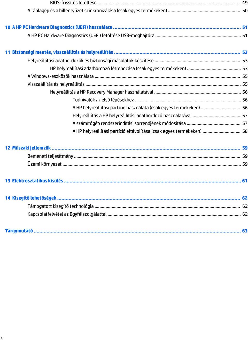 .. 53 HP helyreállítási adathordozó létrehozása (csak egyes termékeken)... 53 A Windows-eszközök használata... 55 Visszaállítás és helyreállítás... 55 Helyreállítás a HP Recovery Manager használatával.