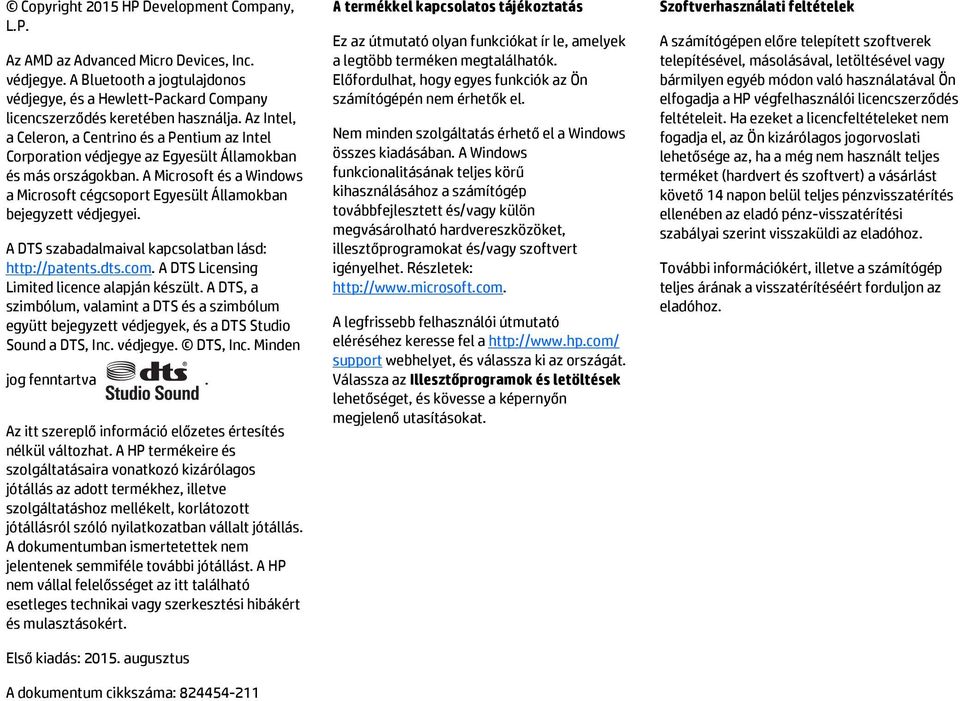 A Microsoft és a Windows a Microsoft cégcsoport Egyesült Államokban bejegyzett védjegyei. A DTS szabadalmaival kapcsolatban lásd: http://patents.dts.com.