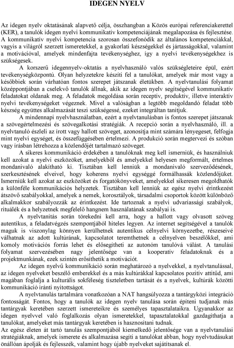 amelyek mindenfajta tevékenységhez, így a nyelvi tevékenységekhez is szükségesek. A korszerű idegennyelv-oktatás a nyelvhasználó valós szükségleteire épül, ezért tevékenységközpontú.