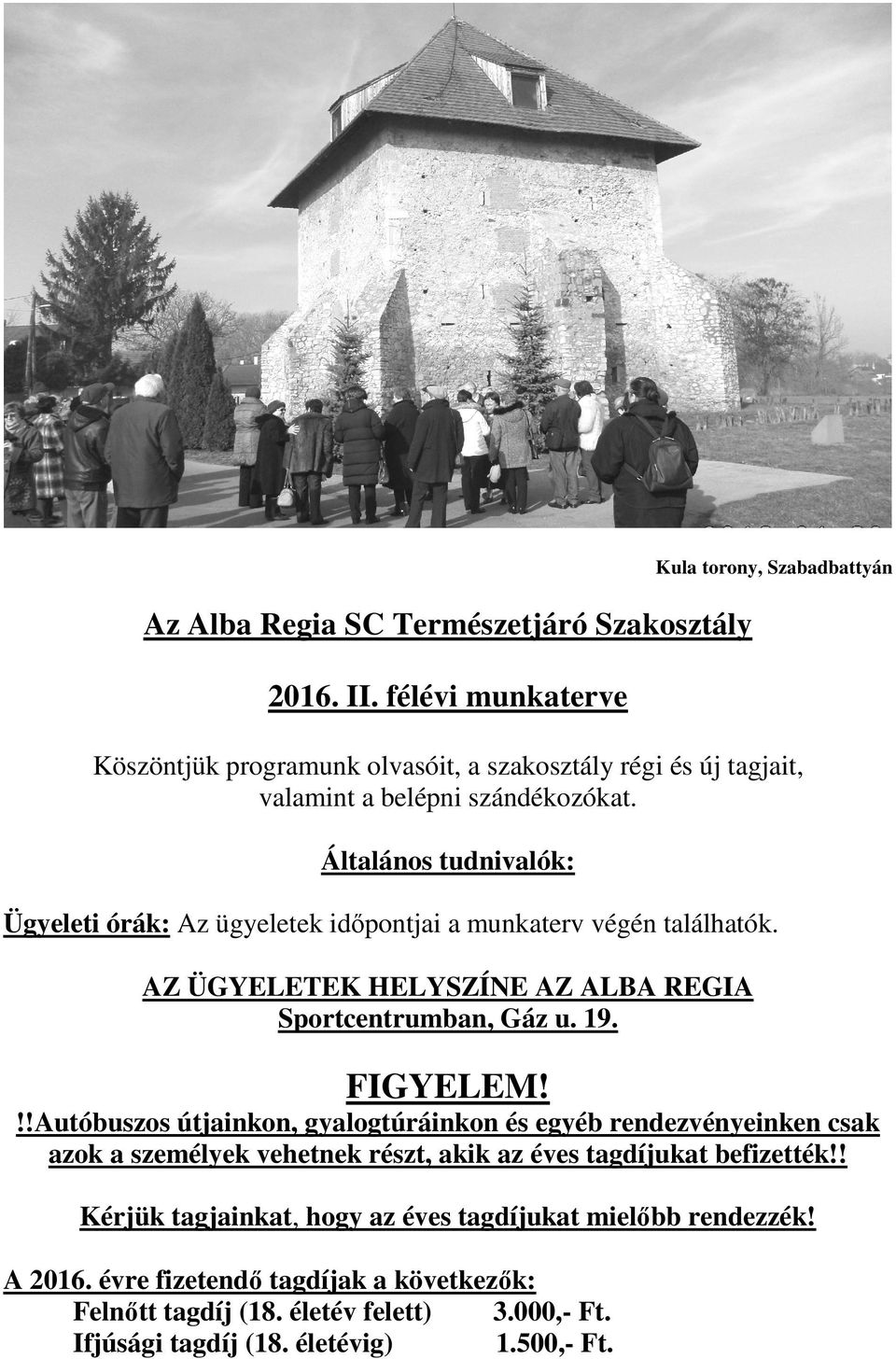 Általános tudnivalók: Ügyeleti órák: Az ügyeletek időpontjai a munkaterv végén találhatók. AZ ÜGYELETEK HELYSZÍNE AZ ALBA REGIA Sportcentrumban, Gáz u. 19. FIGYELEM!