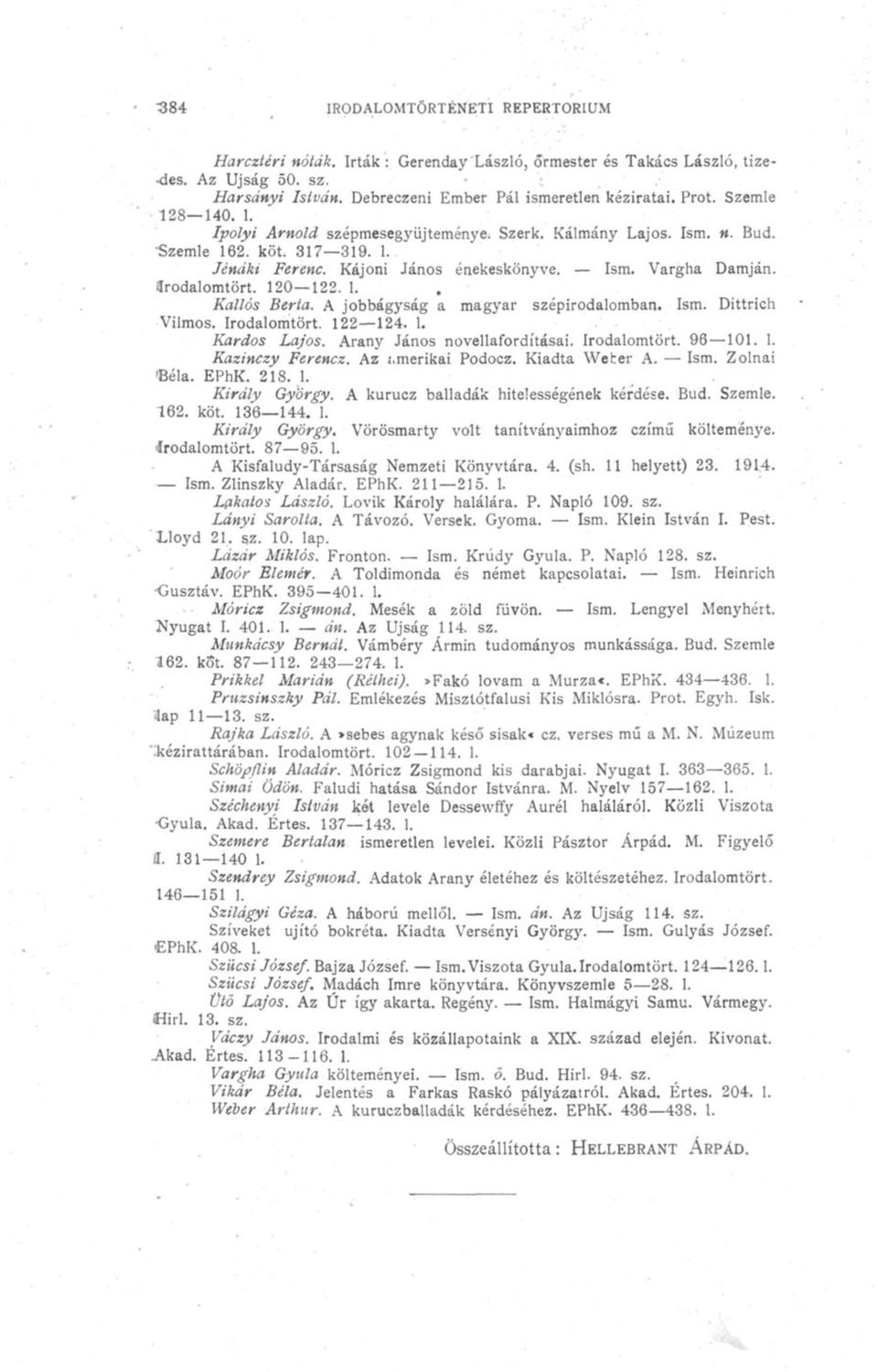 120 122. 1. Kallós Berta. A jobbágyság a magyar szépirodalomban. Ism. Dittrich Vilmos. Irodalomtört. 122 124. 1. Kardos Lajos. Arany János novellafordításai. Irodalomtört. 96 101. 1. Kazinczy Ferencz.