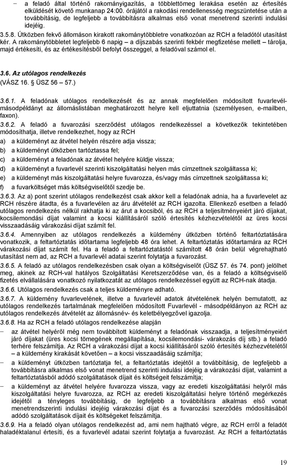 Útközben fekvő állomáson kirakott rakománytöbbletre vonatkozóan az RCH a feladótól utasítást kér.