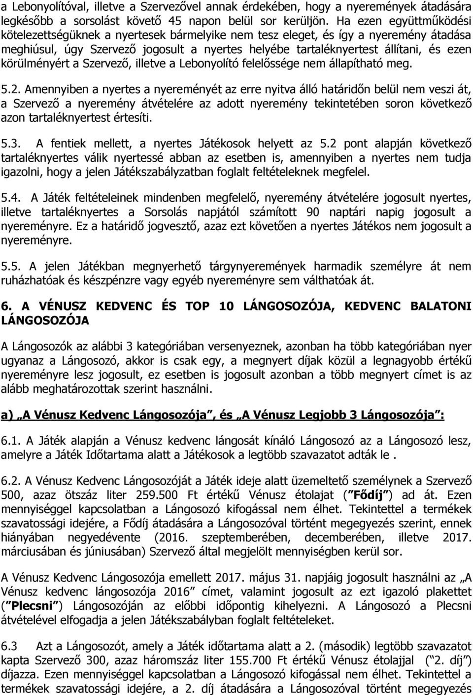 körülményért a Szervező, illetve a Lebonyolító felelőssége nem állapítható meg. 5.2.