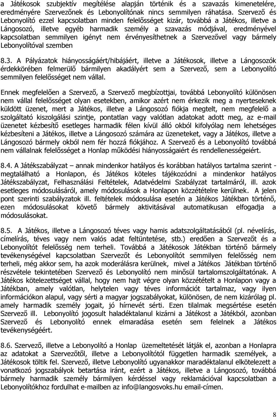 igényt nem érvényesíthetnek a Szervezővel vagy bármely Lebonyolítóval szemben 8.3.