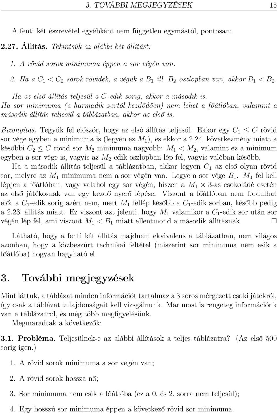 Ha sor minimuma (a harmadik sortól kezdődően) nem lehet a főátlóban, valamint a második állítás teljesül a táblázatban, akkor az első is. Bizonyítás. Tegyük fel először, hogy az első állítás teljesül.