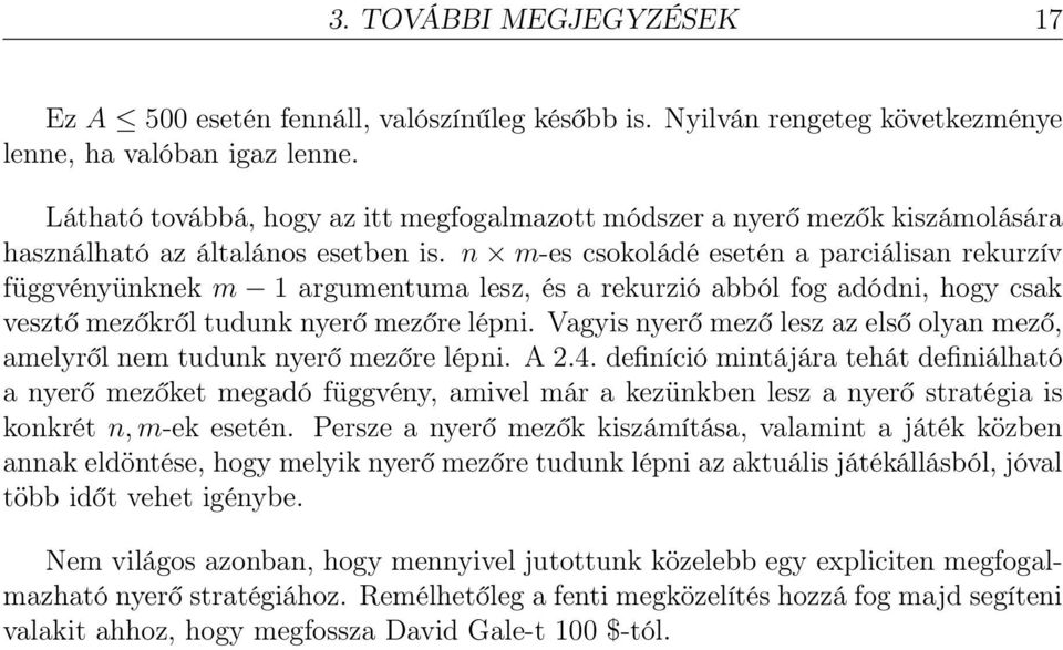 n m-es csokoládé esetén a parciálisan rekurzív függvényünknek m 1 argumentuma lesz, és a rekurzió abból fog adódni, hogy csak vesztő mezőkről tudunk nyerő mezőre lépni.