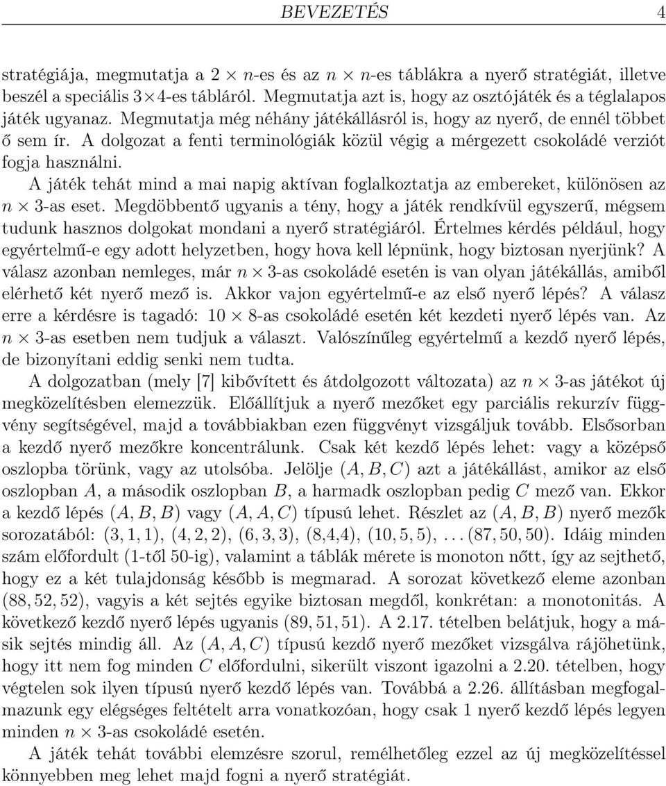 A játék tehát mind a mai napig aktívan foglalkoztatja az embereket, különösen az n 3-as eset.