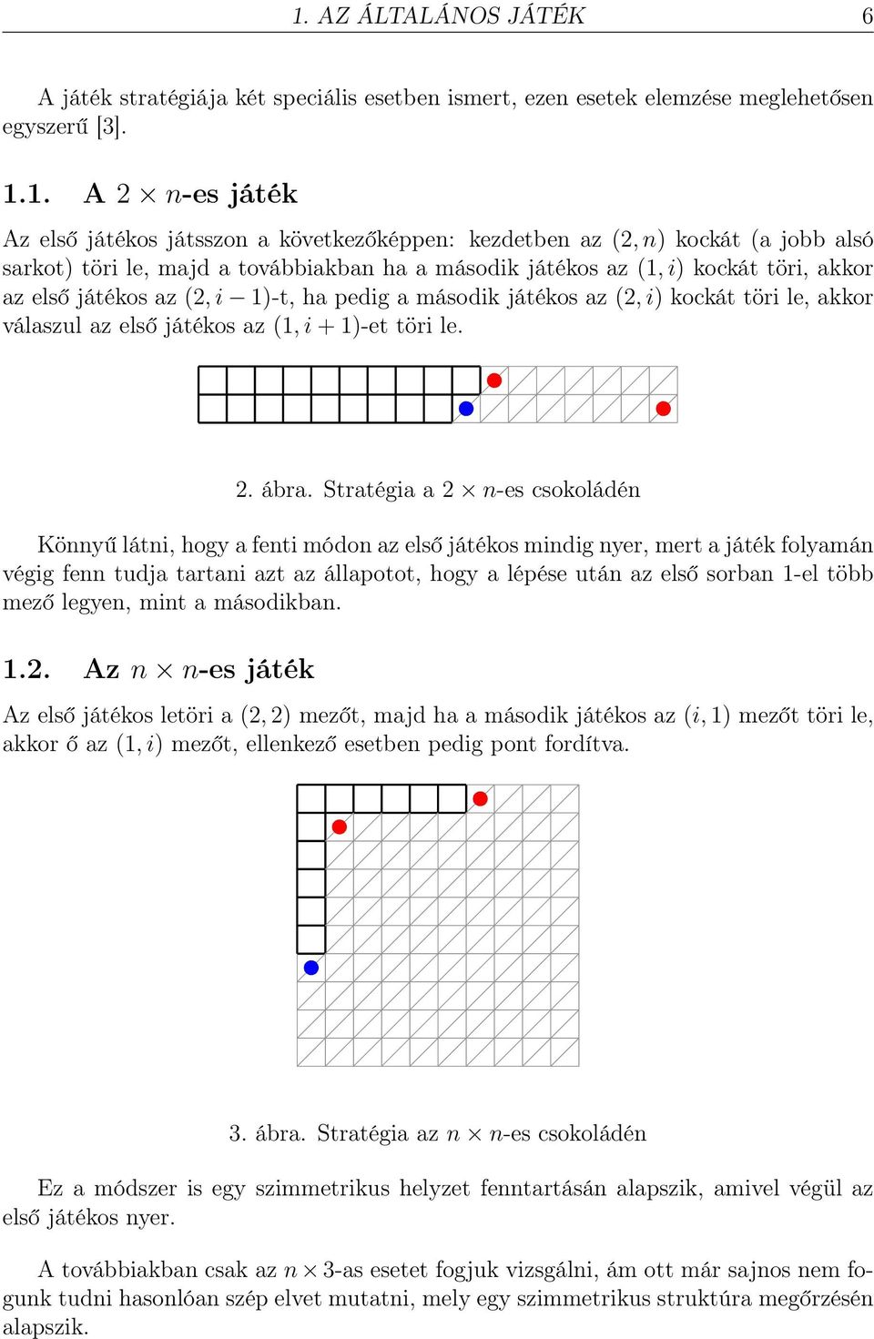 akkor válaszul az első játékos az (1, i + 1)-et töri le. 2. ábra.