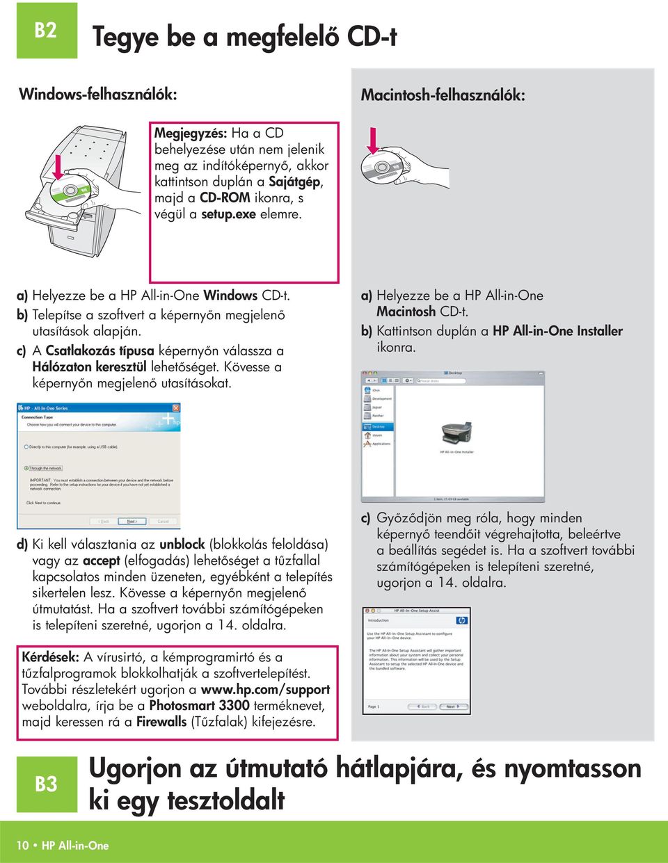 c) A Csatlakozás típusa képerny n válassza a Hálózaton keresztül lehet séget. Kövesse a képerny n megjelen utasításokat. a) Helyezze be a HP All-in-One Macintosh CD-t.