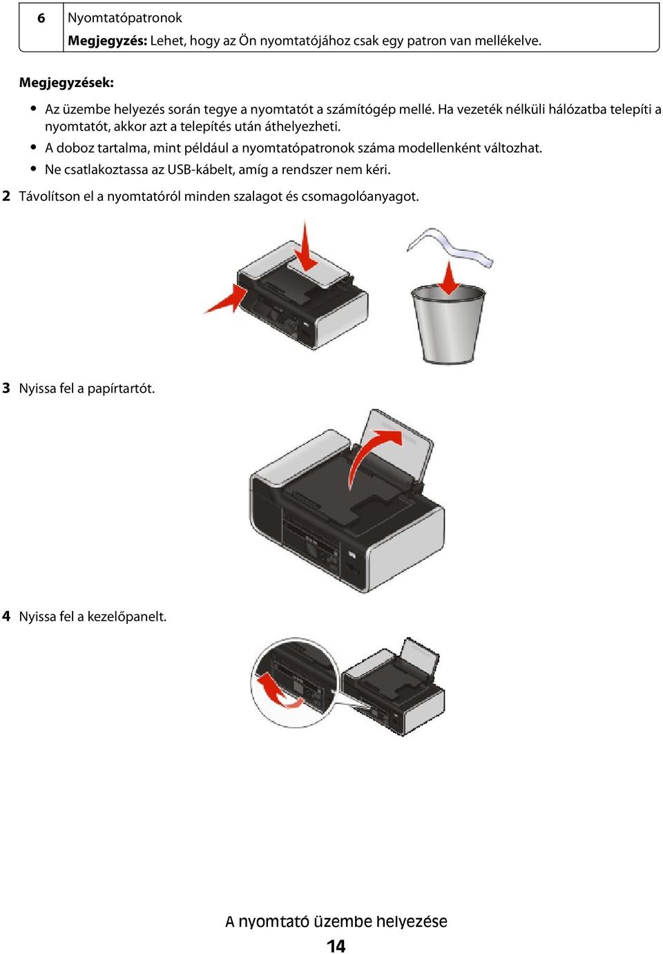 Ha vezeték nélküli hálózatba telepíti a nyomtatót, akkor azt a telepítés után áthelyezheti.
