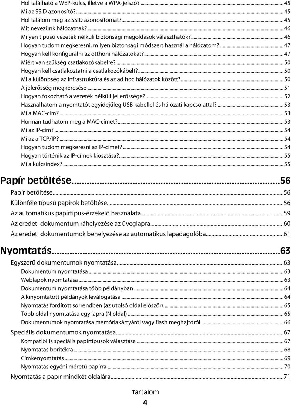 ... 47 Hogyan kell konfigurálni az otthoni hálózatokat?... 47 Miért van szükség csatlakozókábelre?... 50 Hogyan kell csatlakoztatni a csatlakozókábelt?