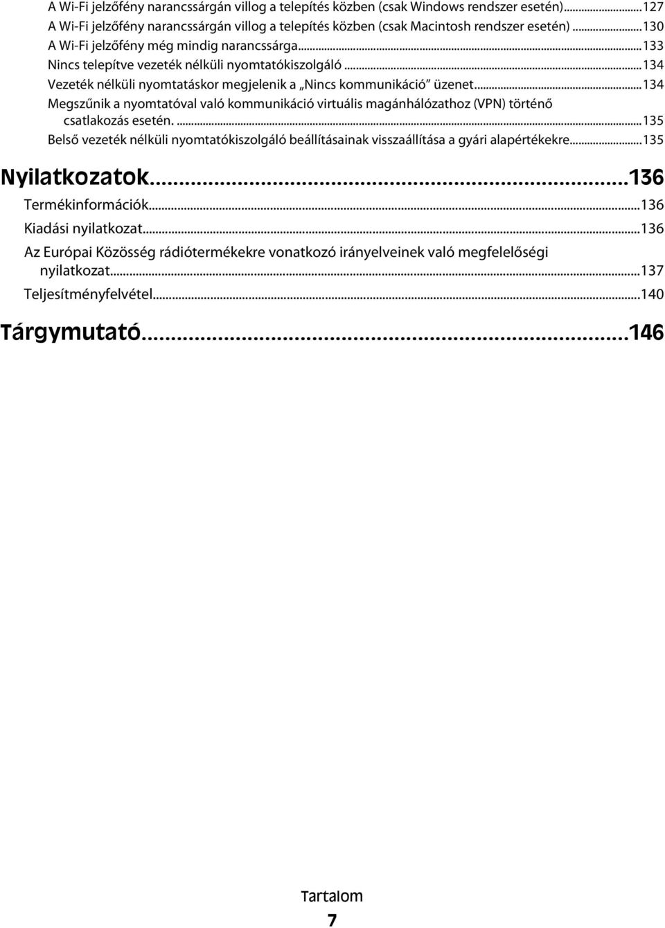 ..134 Megszűnik a nyomtatóval való kommunikáció virtuális magánhálózathoz (VPN) történő csatlakozás esetén.