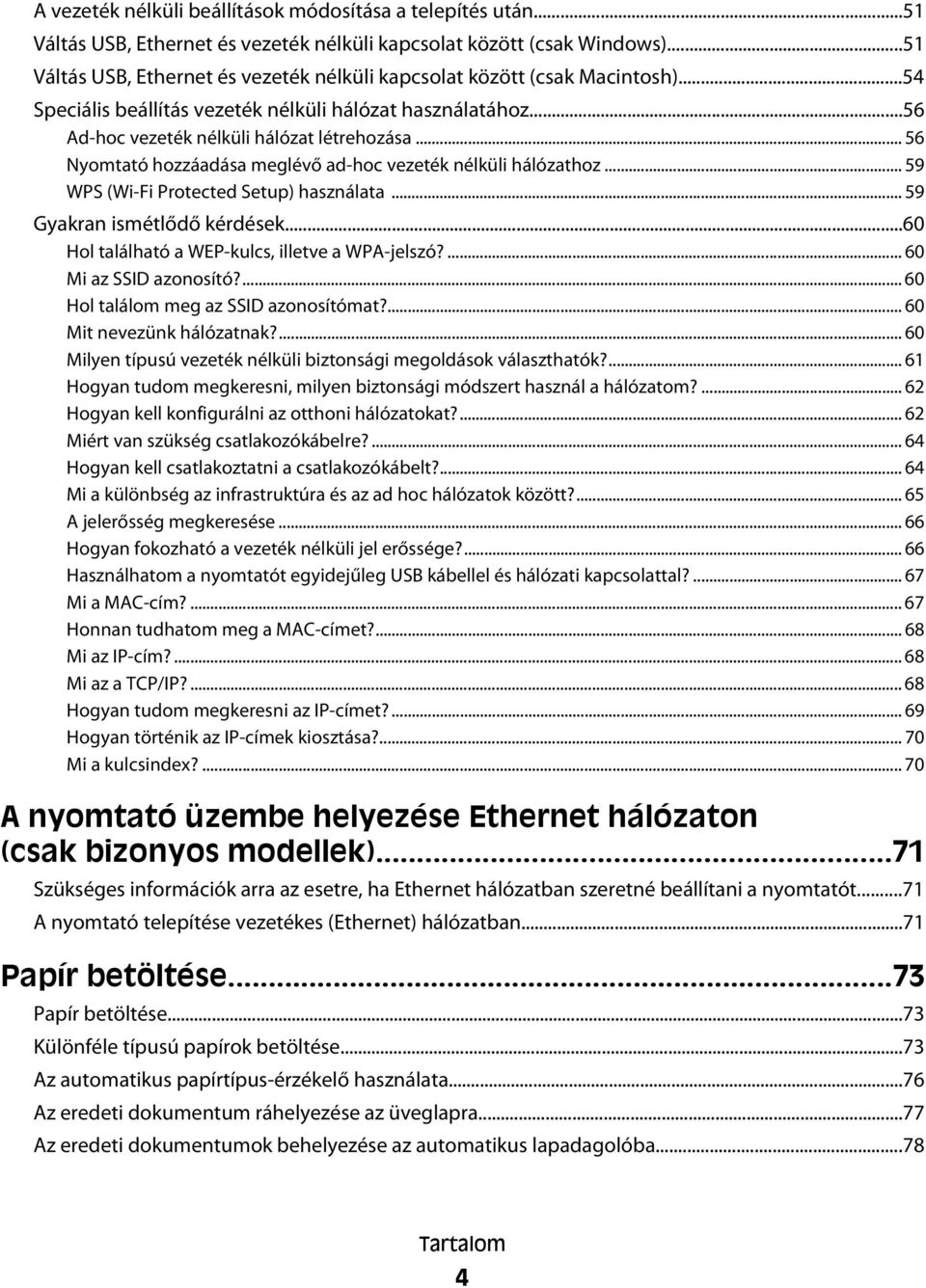 .. 56 Nyomtató hozzáadása meglévő ad-hoc vezeték nélküli hálózathoz... 59 WPS (Wi-Fi Protected Setup) használata... 59 Gyakran ismétlődő kérdések...60 Hol található a WEP-kulcs, illetve a WPA-jelszó?