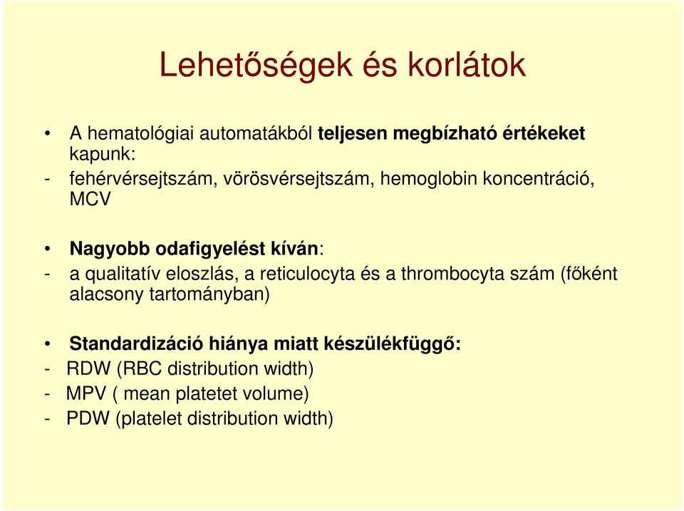 qualitatív eloszlás, a reticulocyta és a thrombocyta szám (főként alacsony tartományban) Standardizáció