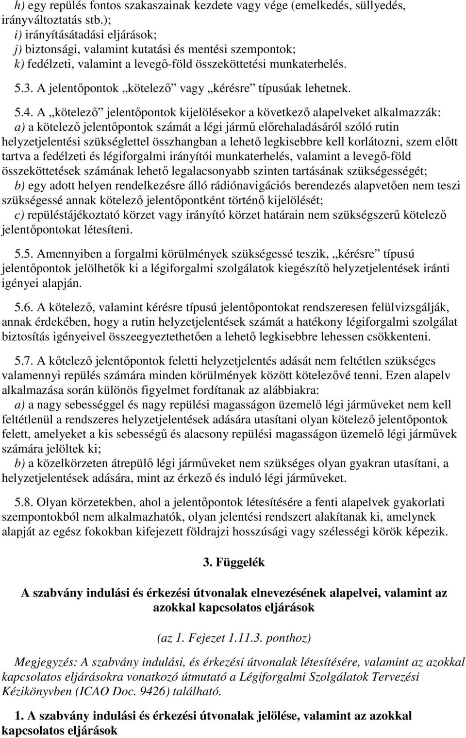 A jelentőpontok kötelező vagy kérésre típusúak lehetnek. 5.4.