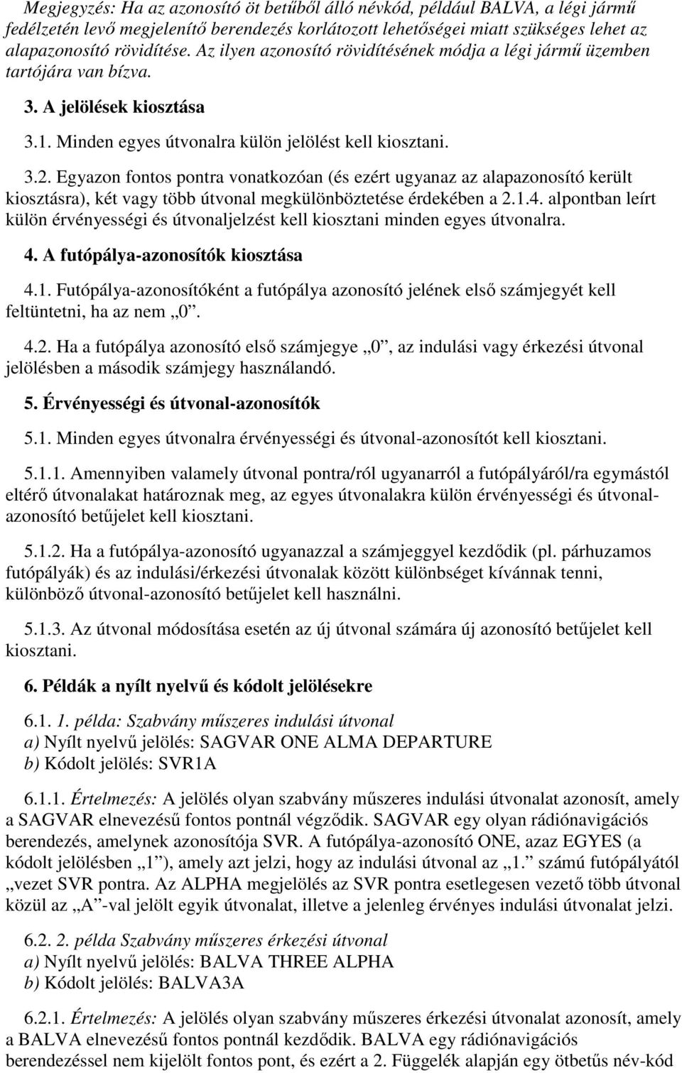 Egyazon pontra vonatkozóan (és ezért ugyanaz az alapazonosító került kiosztásra), két vagy több útvonal megkülönböztetése érdekében a 2.1.4.