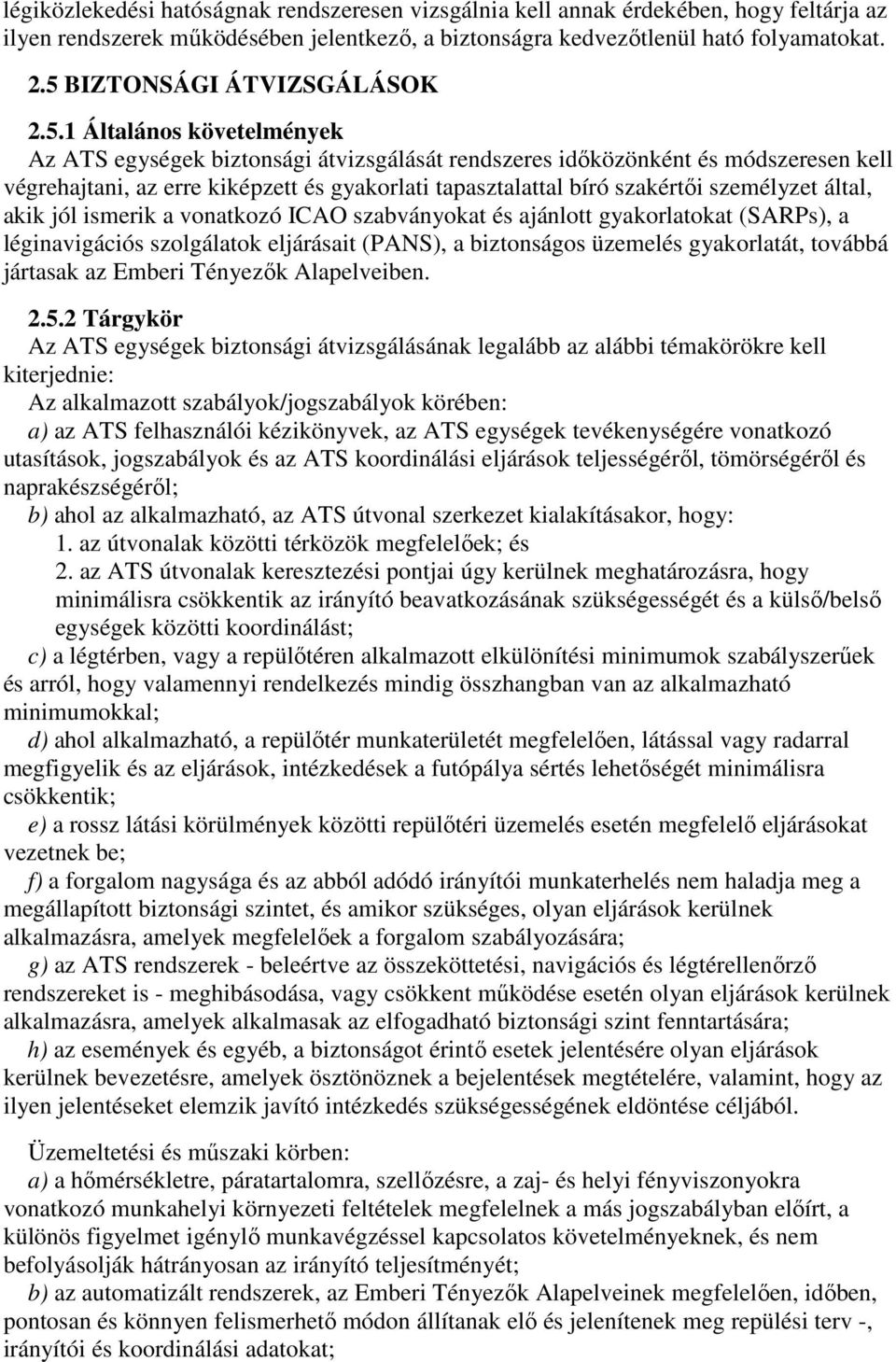 tapasztalattal bíró szakértői személyzet által, akik jól ismerik a vonatkozó ICAO szabványokat és ajánlott gyakorlatokat (SARPs), a léginavigációs szolgálatok eljárásait (PANS), a biztonságos