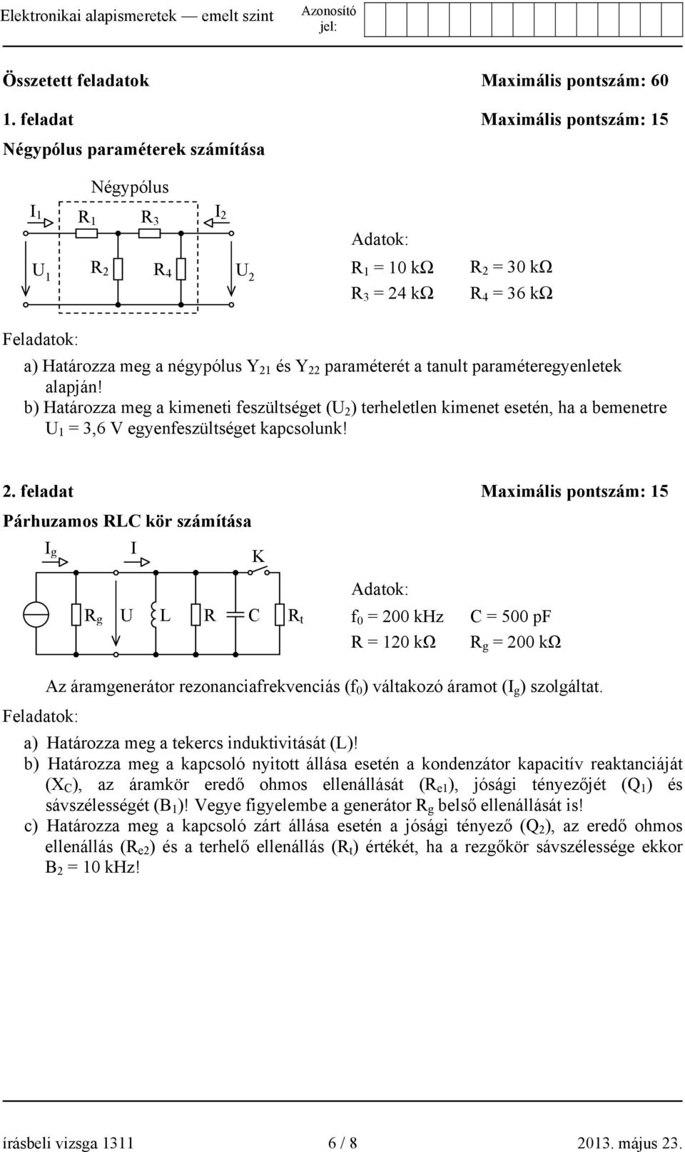 paraméterét a tanult paraméteregyenletek alapján! b) Határozza meg a kimeneti feszültséget ( 2 