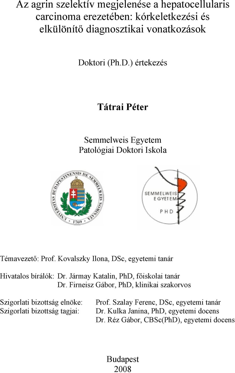 Kovalszky Ilona, DSc, egyetemi tanár Hivatalos bírálók: Dr. Jármay Katalin, PhD, főiskolai tanár Dr.