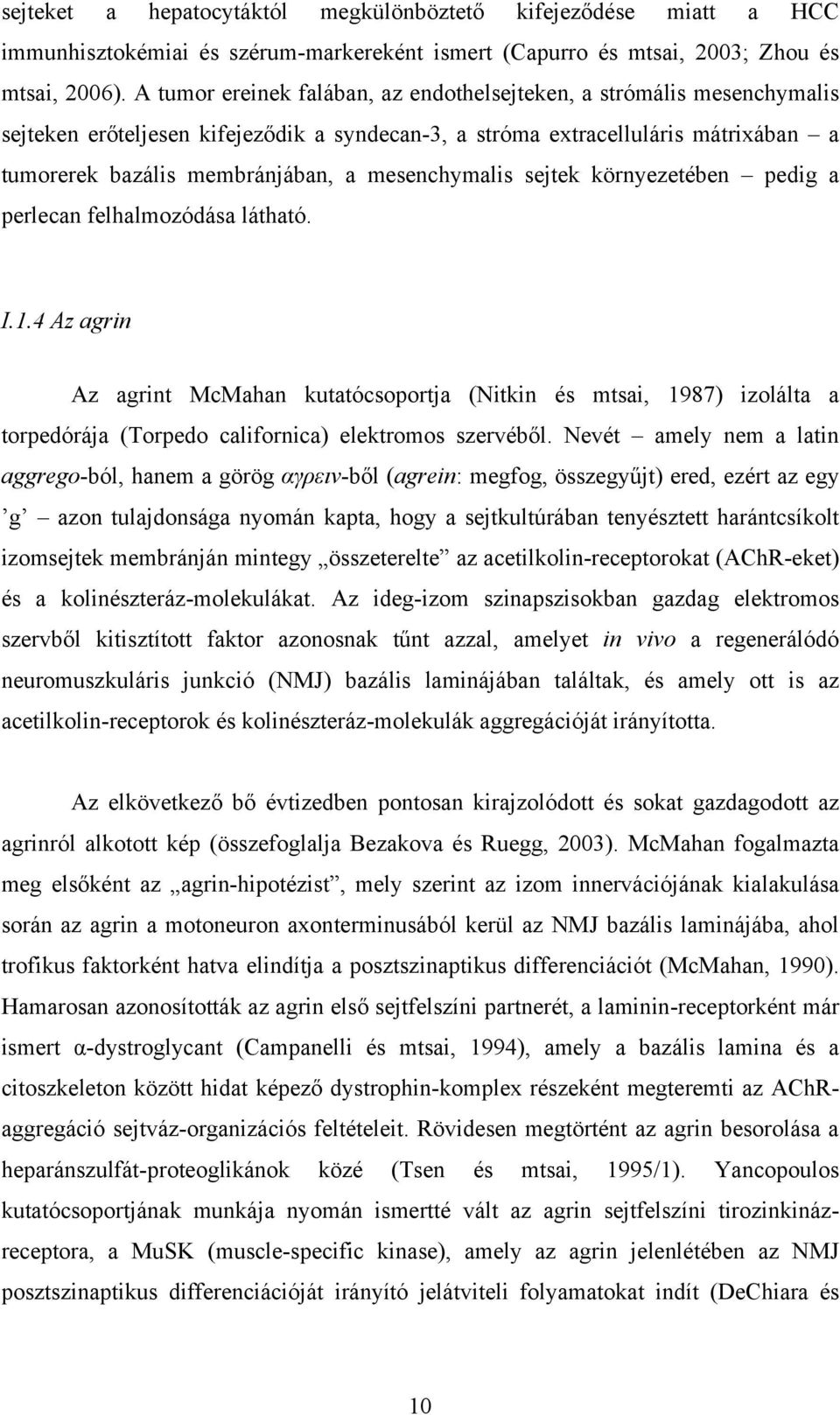 mesenchymalis sejtek környezetében pedig a perlecan felhalmozódása látható. I.1.