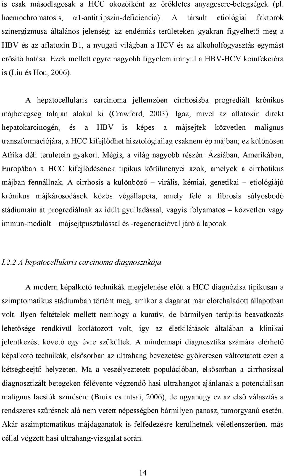 erősítő hatása. Ezek mellett egyre nagyobb figyelem irányul a HBV-HCV koinfekcióra is (Liu és Hou, 2006).