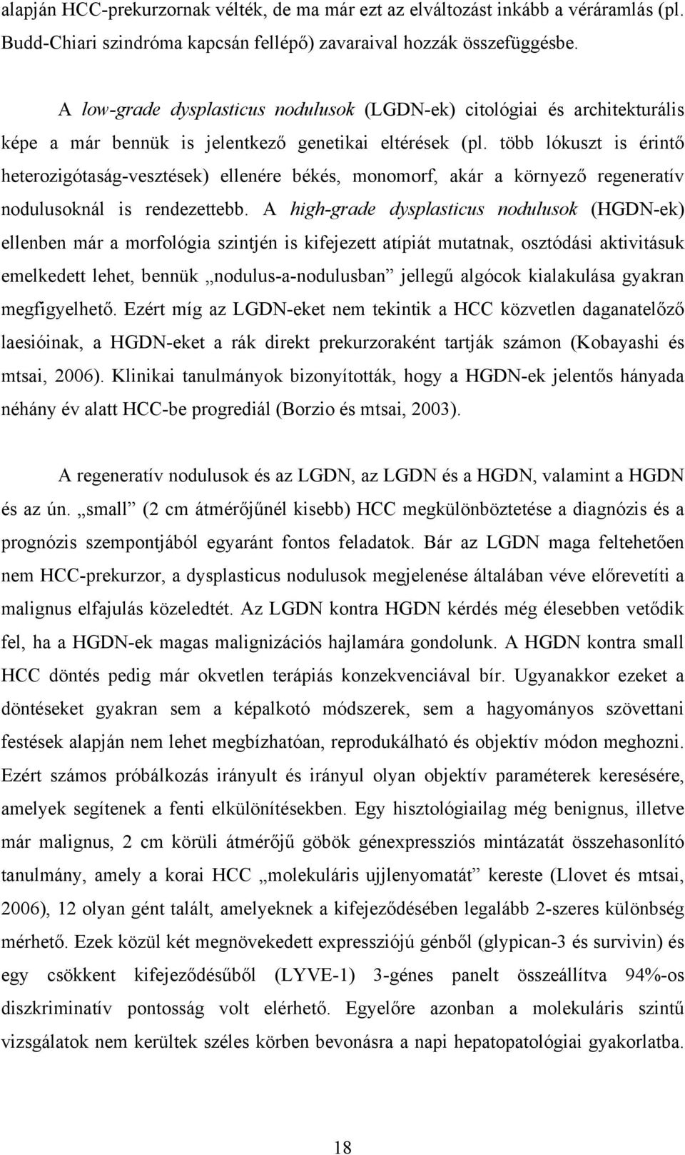 több lókuszt is érintő heterozigótaság-vesztések) ellenére békés, monomorf, akár a környező regeneratív nodulusoknál is rendezettebb.