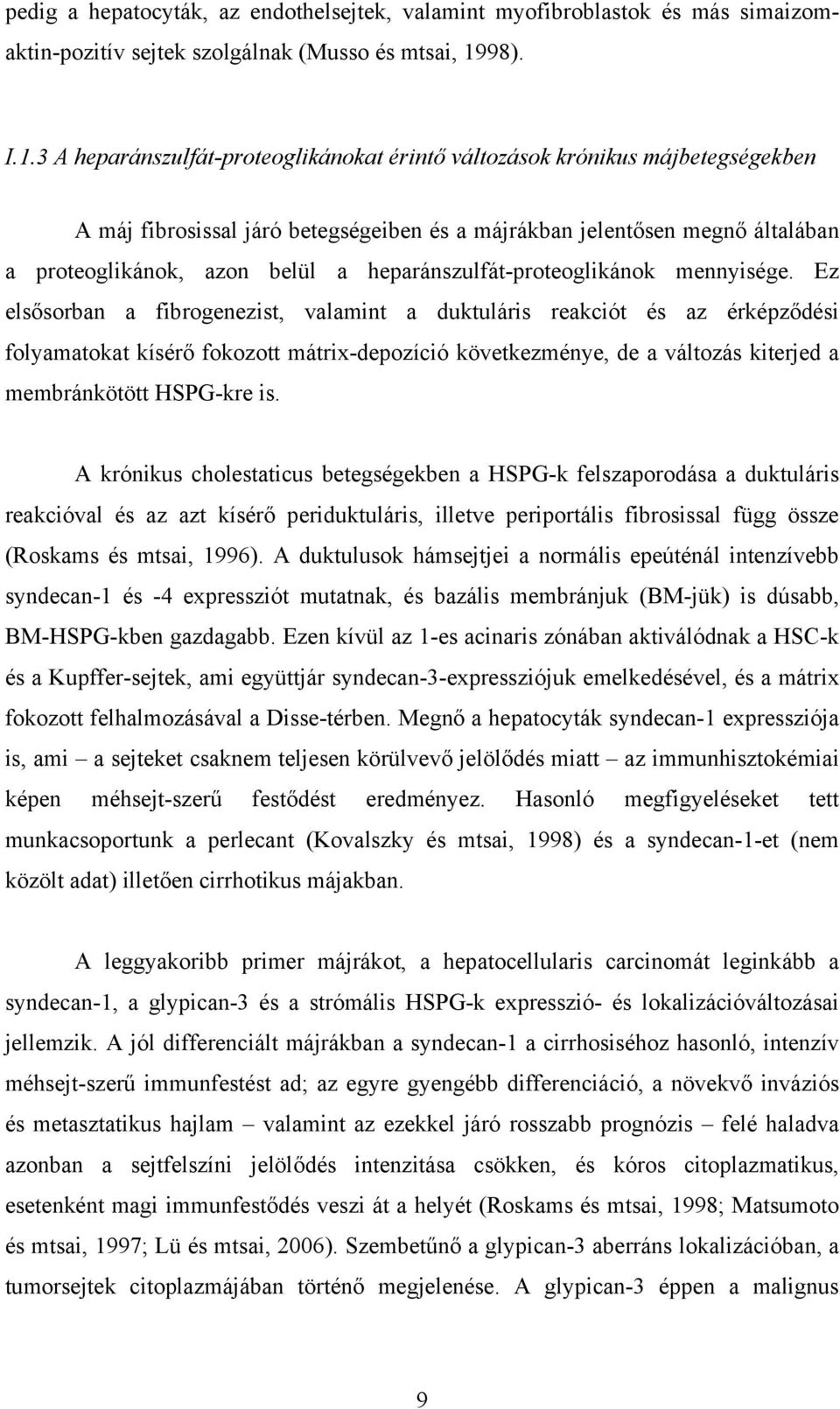 3 A heparánszulfát-proteoglikánokat érintő változások krónikus májbetegségekben A máj fibrosissal járó betegségeiben és a májrákban jelentősen megnő általában a proteoglikánok, azon belül a