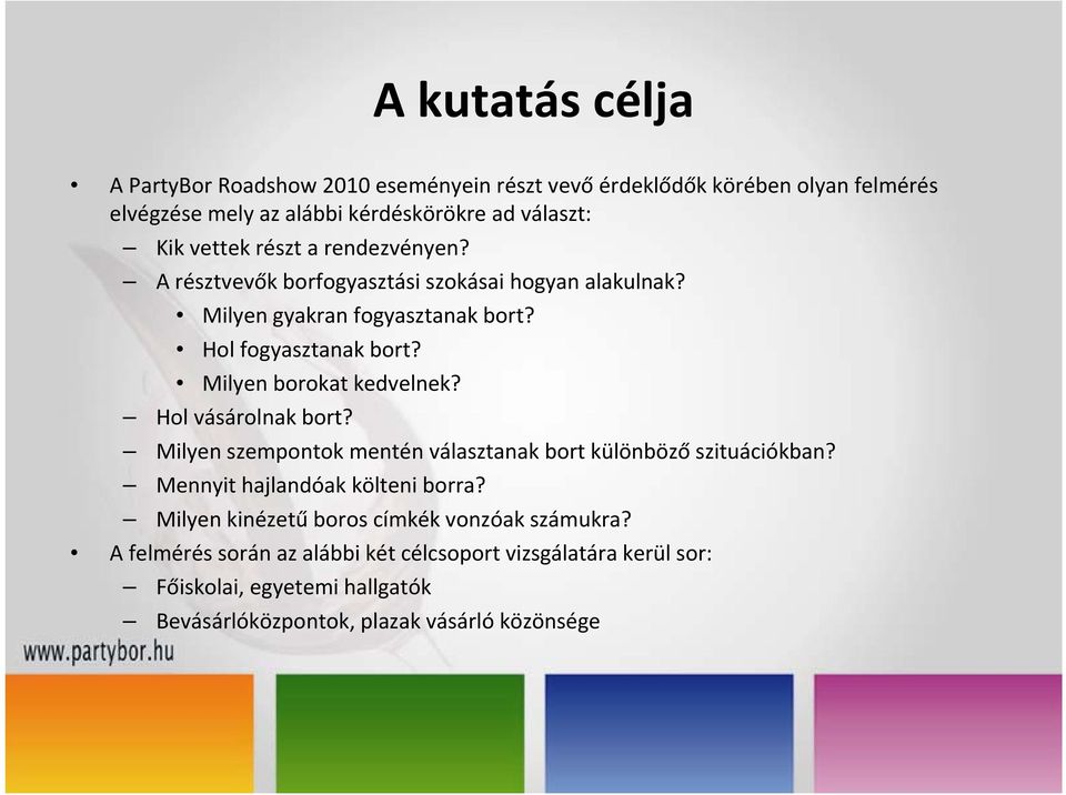 Milyen borokat kedvelnek? Hol vásárolnak bort? Milyen szempontok mentén választanak bort különböző szituációkban? Mennyit hajlandóak költeni borra?