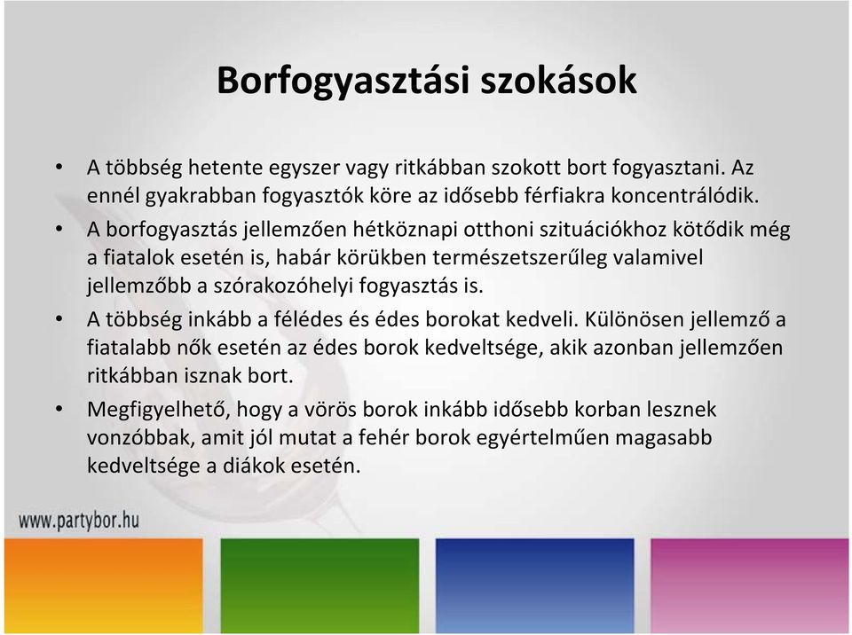 fogyasztás is. A többség inkább a félédes és édes borokat kedveli.