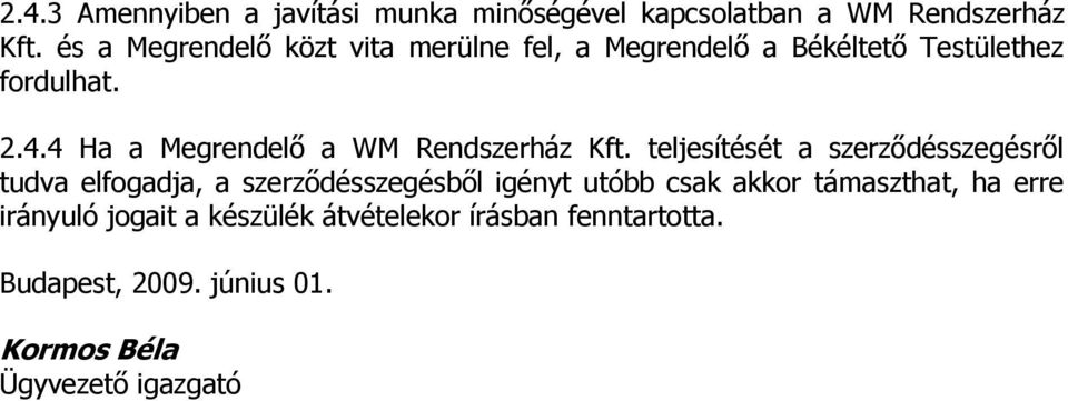4 Ha a Megrendelő a WM Rendszerház Kft.