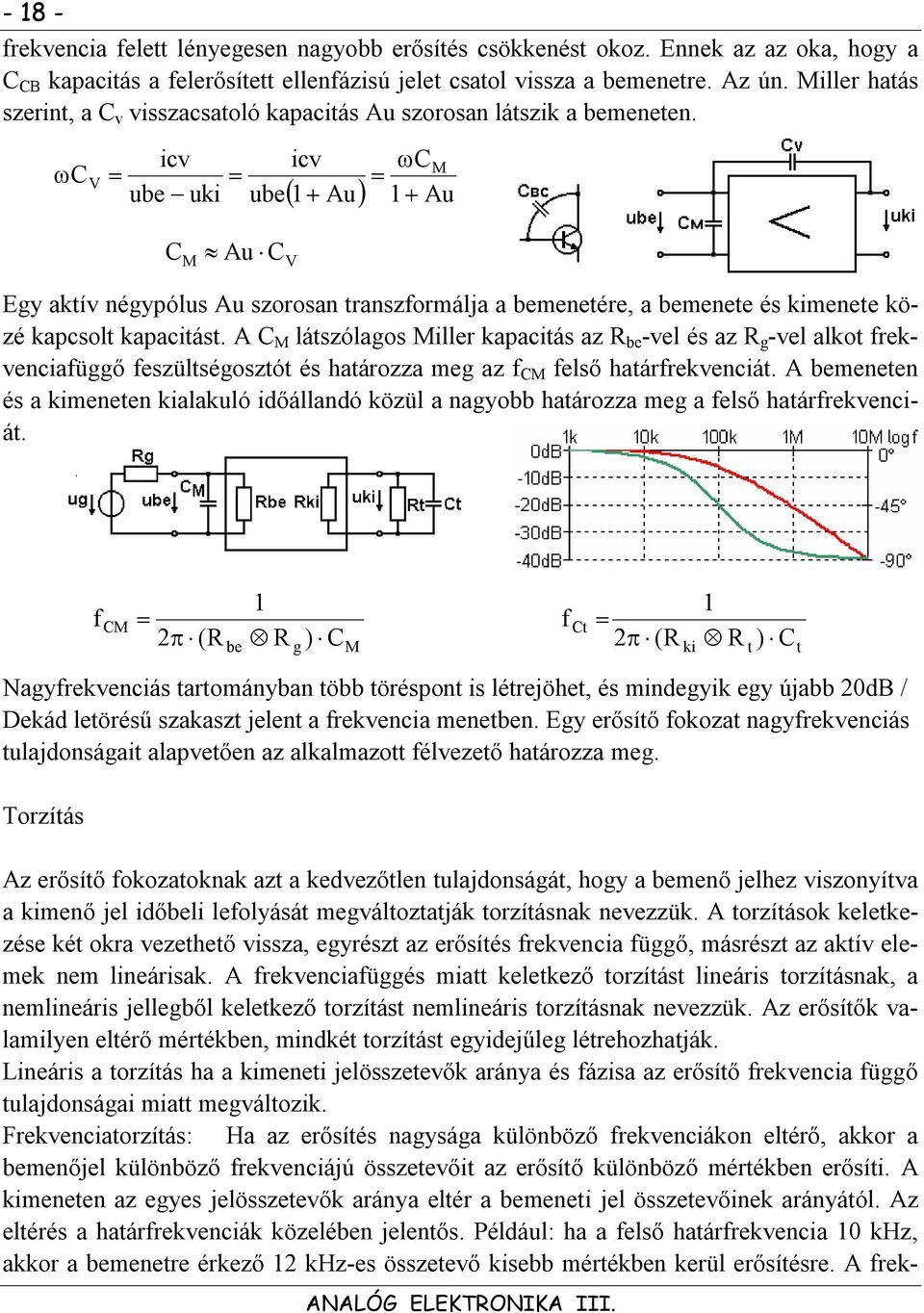 C V icv icv ube uki ube C Au M C V C M Au Au gy akív négypólus Au szorosan ranszformálja a bemeneére, a bemenee és kimenee közé kapcsol kapaciás.