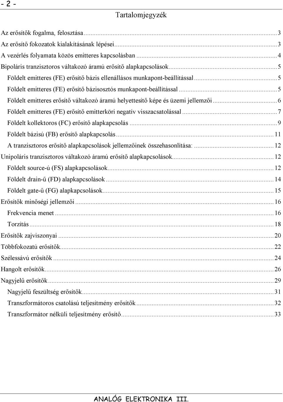 ..5 Földel emieres erősíő válakozó áramú helyeesíő képe és üzemi jellemzői...6 Földel emieres (F) erősíő emierköri negaív visszacsaolással...7 Földel kollekoros (FC) erősíő alapkapcsolás.