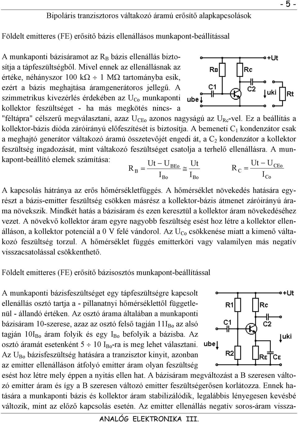 A szimmerikus kivezérlés érdekében az Co munkaponi kollekor feszülsége - ha más megköés nincs- a "félápra" célszerű megválaszani, azaz Co azonos nagyságú az c -vel.