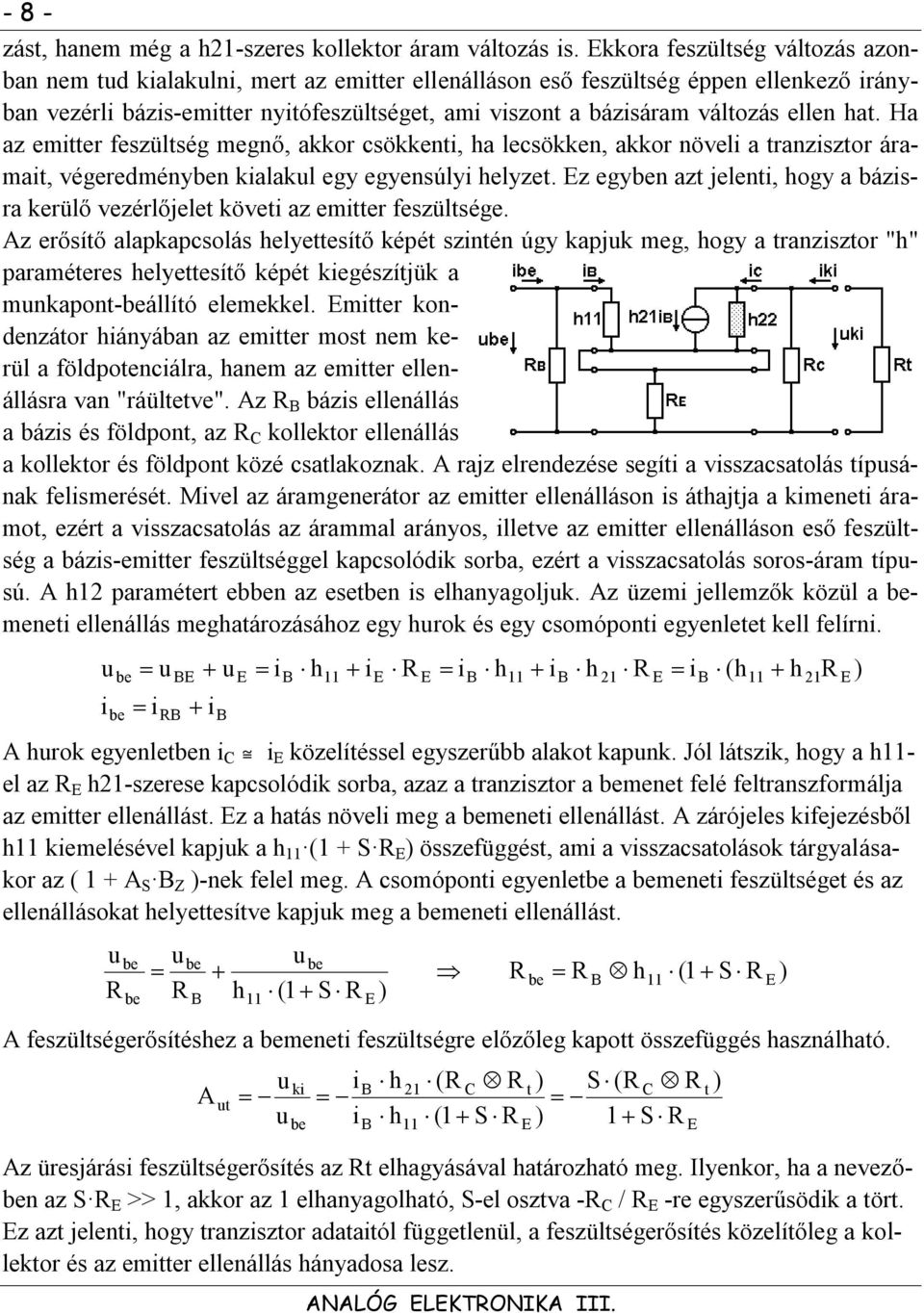 Ha az emier feszülség megnő, akkor csökkeni, ha lecsökken, akkor növeli a ranziszor áramai, végeredményben kialakul egy egyensúlyi helyze.