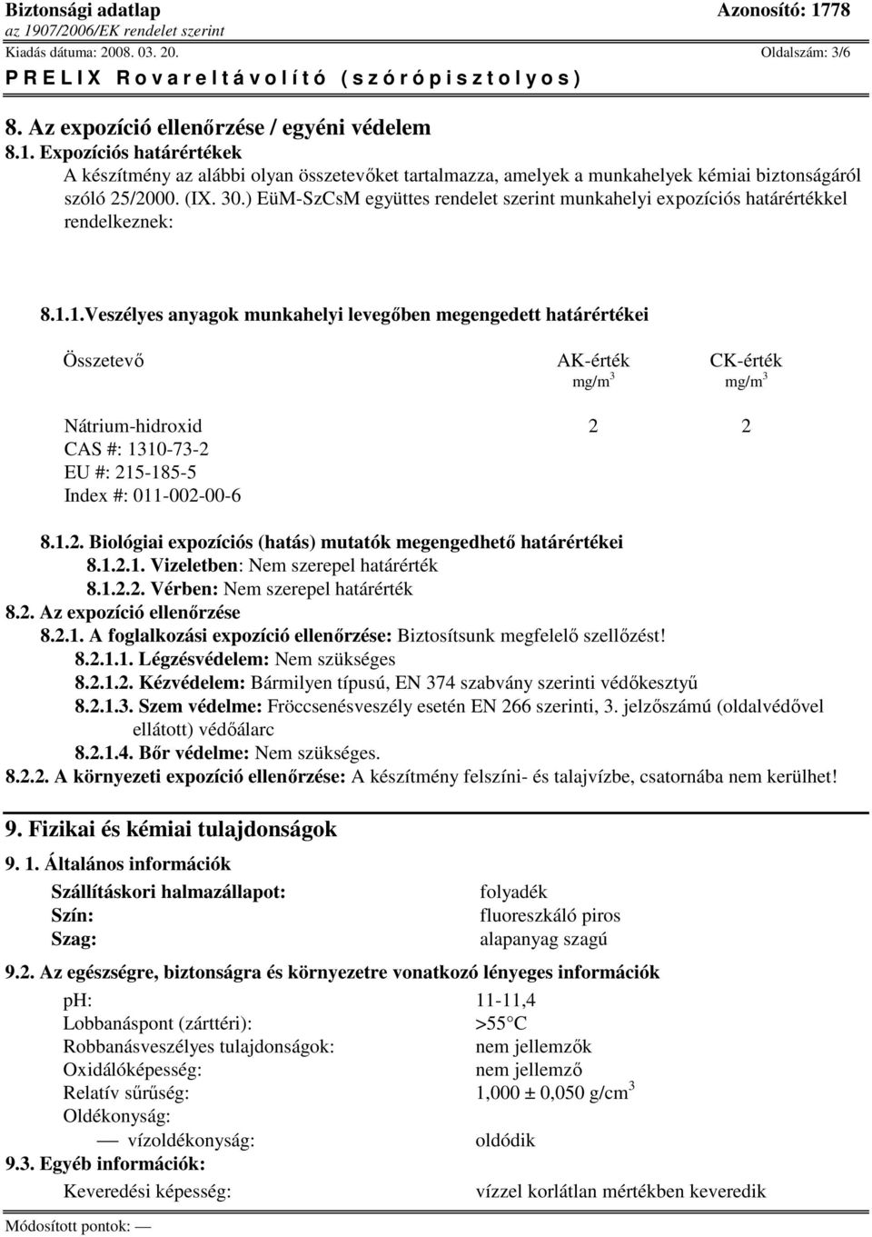 ) EüM-SzCsM együttes rendelet szerint munkahelyi expozíciós határértékkel rendelkeznek: 8.1.
