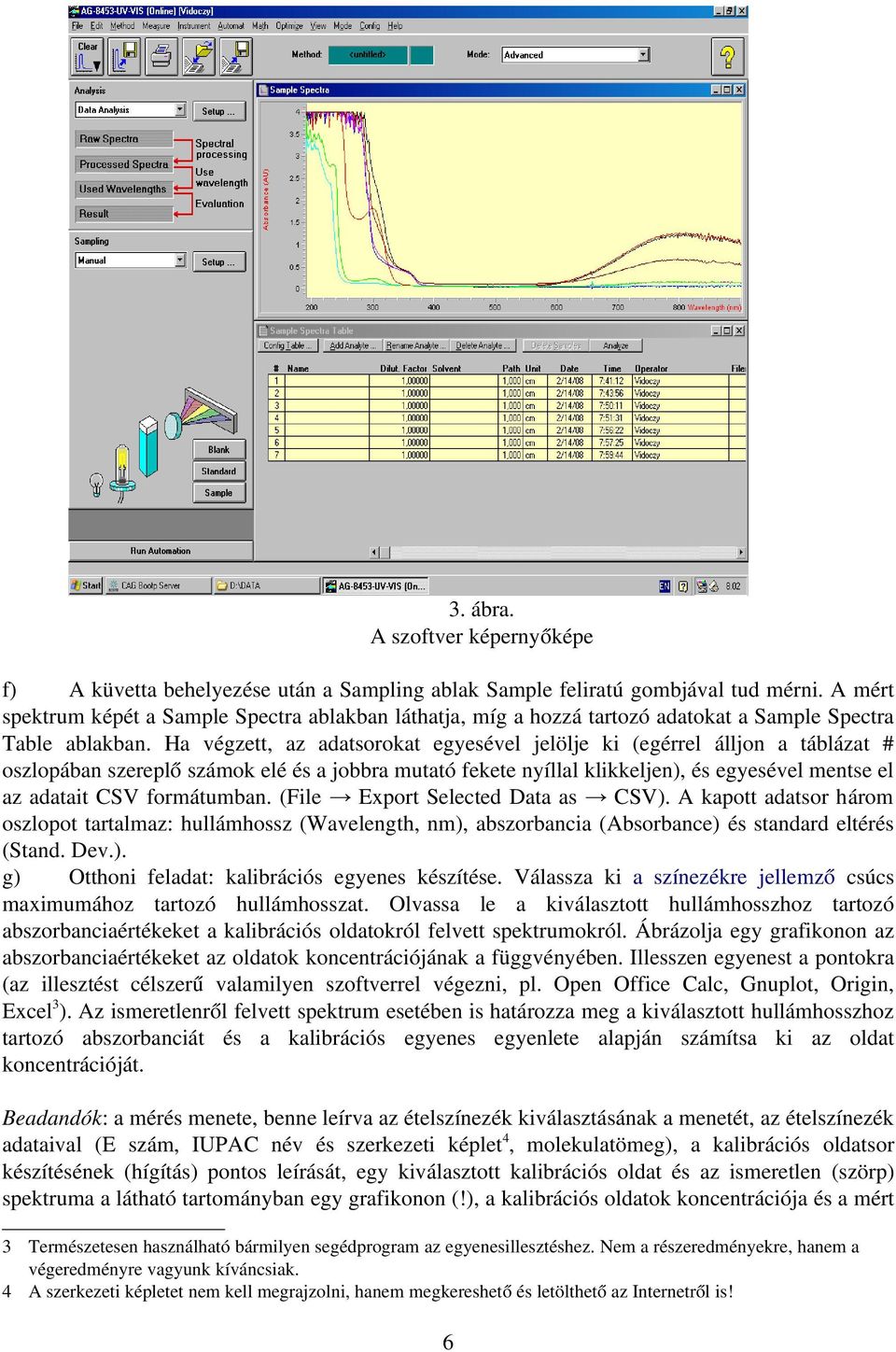 Ha végzett, az adatsorokat egyesével jelölje ki (egérrel álljon a táblázat # oszlopában szereplő számok elé és a jobbra mutató fekete nyíllal klikkeljen), és egyesével mentse el az adatait CSV