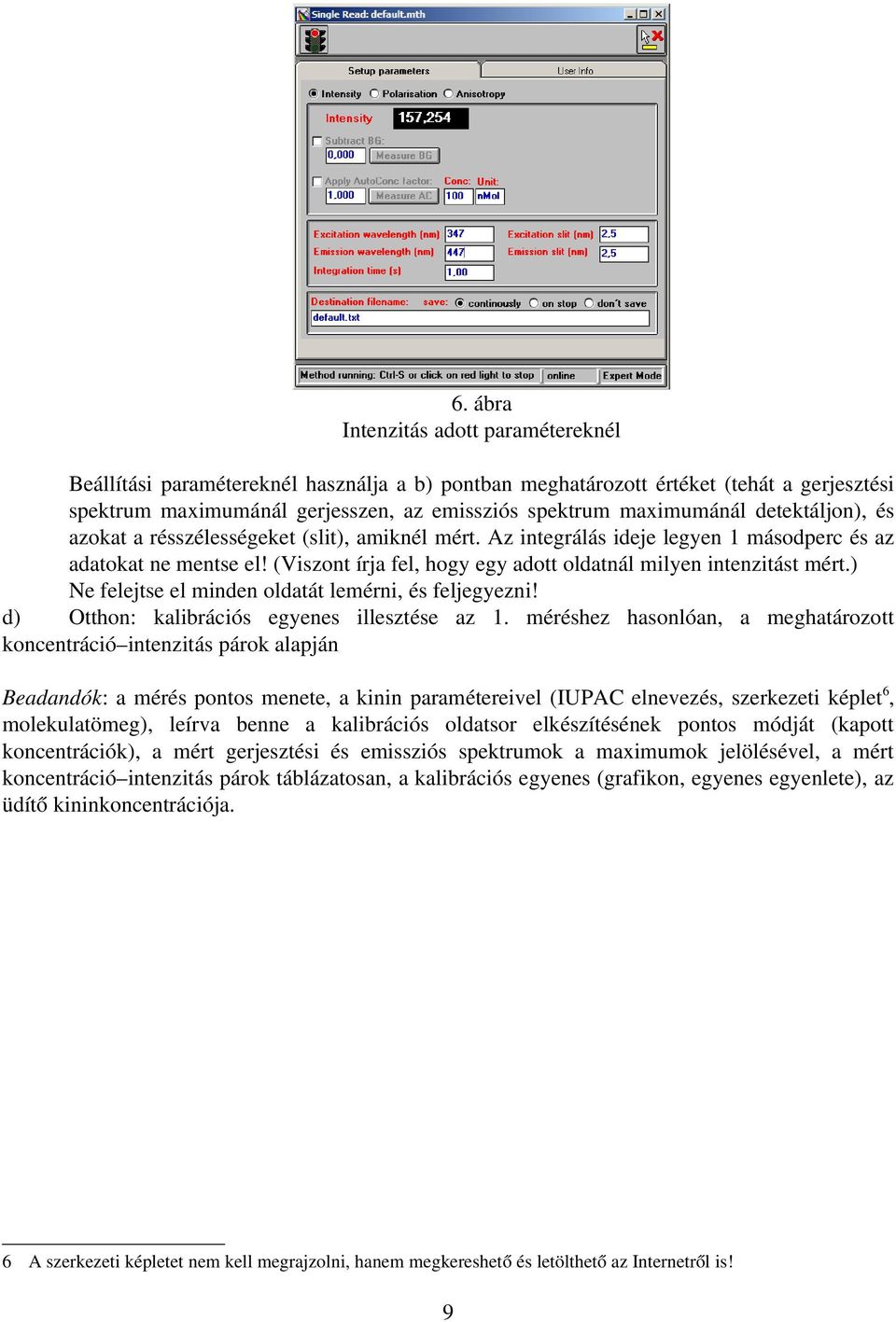 ) Ne felejtse el minden oldatát lemérni, és feljegyezni! d) Otthon: kalibrációs egyenes illesztése az 1.
