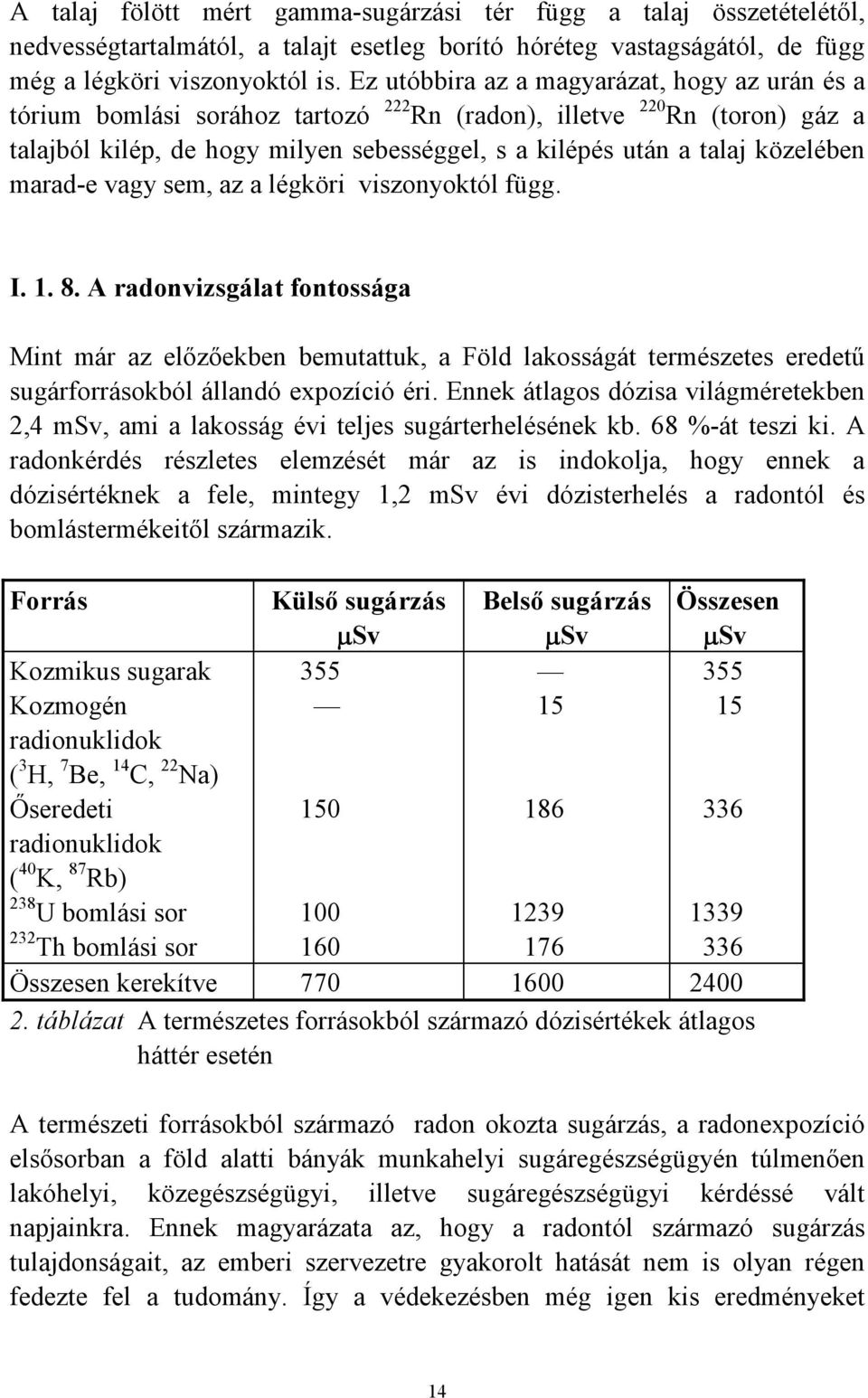 közelében marad-e vagy sem, az a légköri viszonyoktól függ. I. 1. 8.