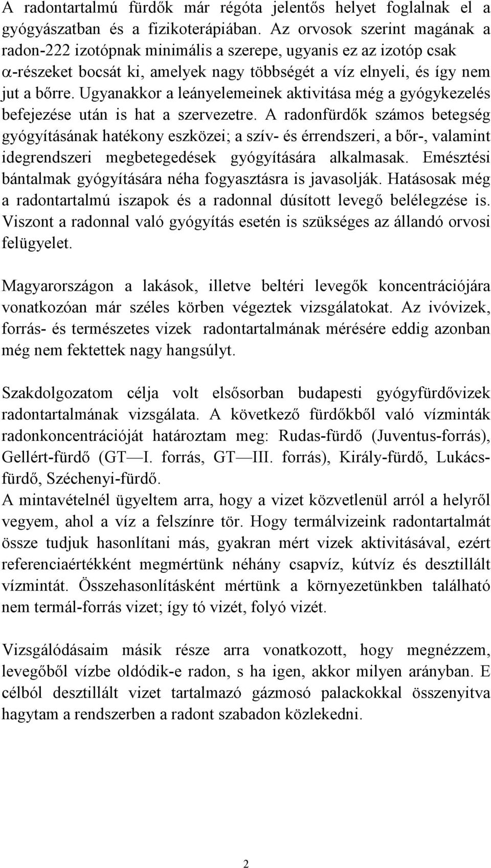 Ugyanakkor a leányelemeinek aktivitása még a gyógykezelés befejezése után is hat a szervezetre.