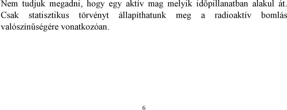 Csak statisztikus törvényt állapíthatunk