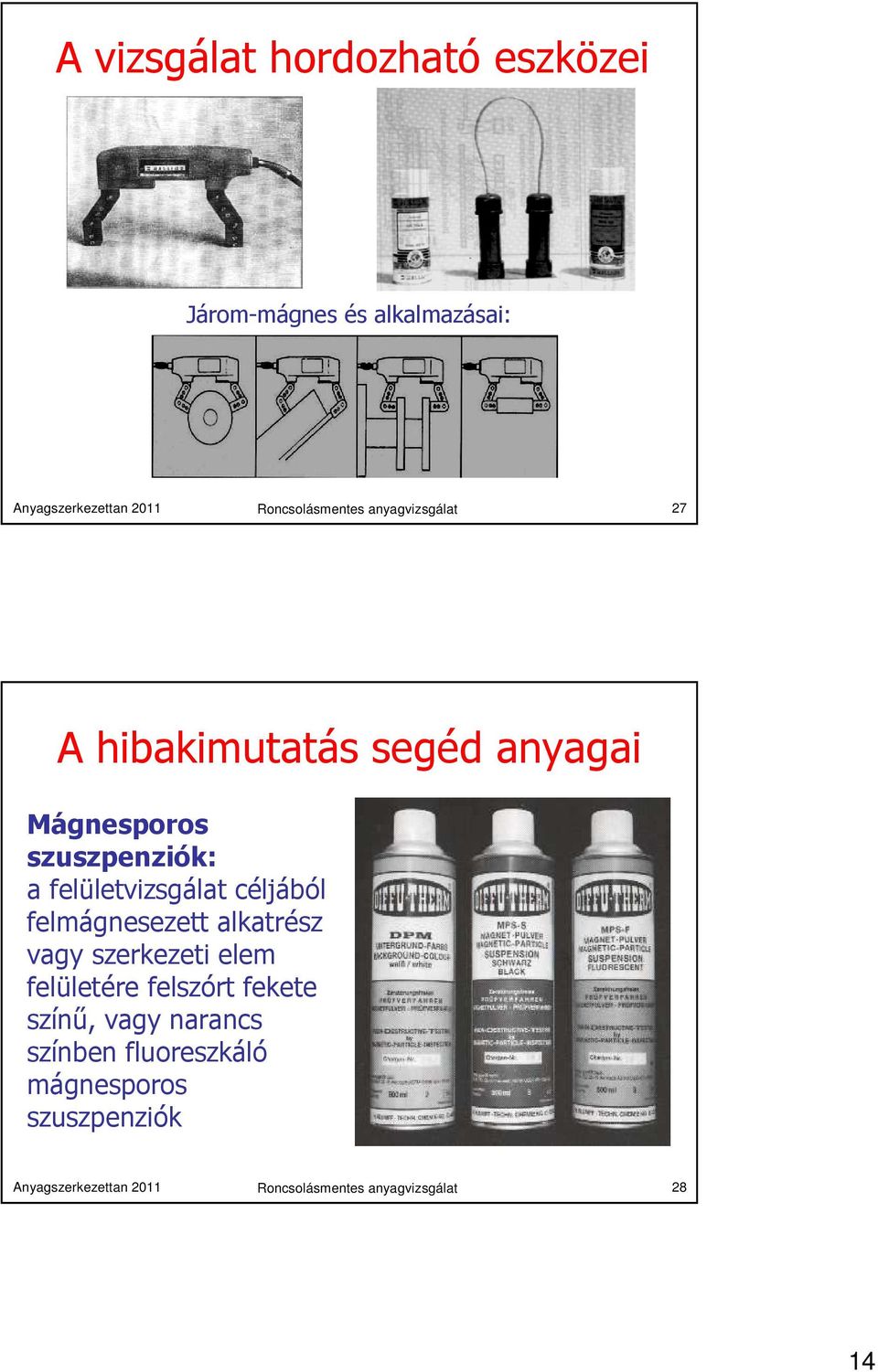 céljából felmágnesezett alkatrész vagy szerkezeti elem felületére felszórt fekete színű, vagy