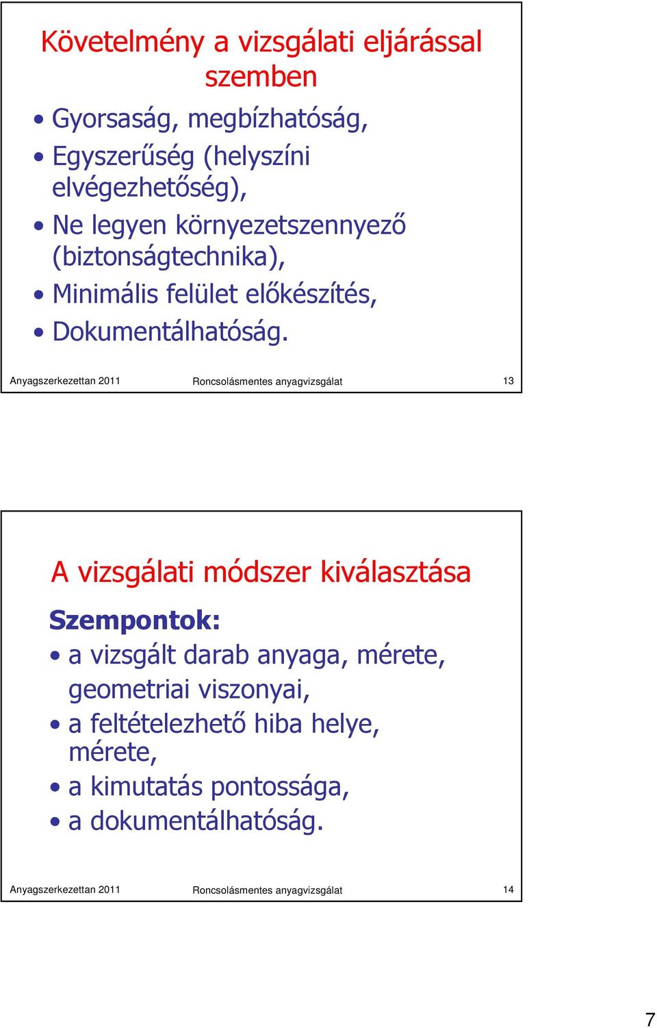 Anyagszerkezettan 2011 Roncsolásmentes anyagvizsgálat 13 A vizsgálati módszer kiválasztása Szempontok: a vizsgált darab